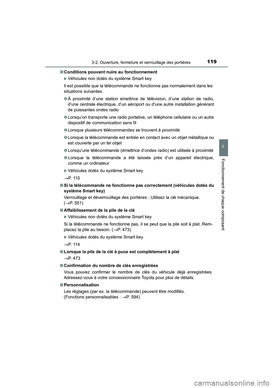 TOYOTA RAV4 2013  Manuel du propriétaire (in French) RAV4_OM_OM42809D_(D)
1193-2. Ouverture, fermeture et verrouillage des portières
3
Fonctionnement de chaque composant
■Conditions pouvant nuire au fonctionnement
�XVéhicules non dotés du système 