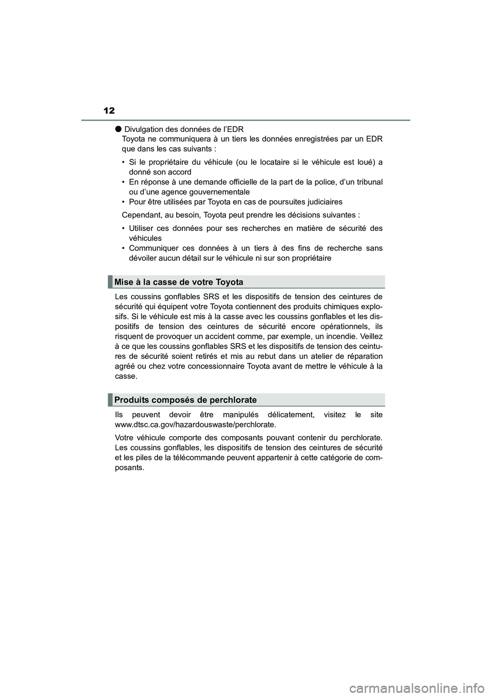 TOYOTA RAV4 2013 Manuel du propriétaire (in French) 12
RAV4_OM_OM42809D_(D)
●Divulgation des données de l’EDR
Toyota ne communiquera à un tiers les données enregistrées par un EDR
que dans les cas suivants :
• Si le propriétaire du véhicule TOYOTA RAV4 2013 Manuel du propriétaire (in French) 12
RAV4_OM_OM42809D_(D)
●Divulgation des données de l’EDR
Toyota ne communiquera à un tiers les données enregistrées par un EDR
que dans les cas suivants :
• Si le propriétaire du véhicule