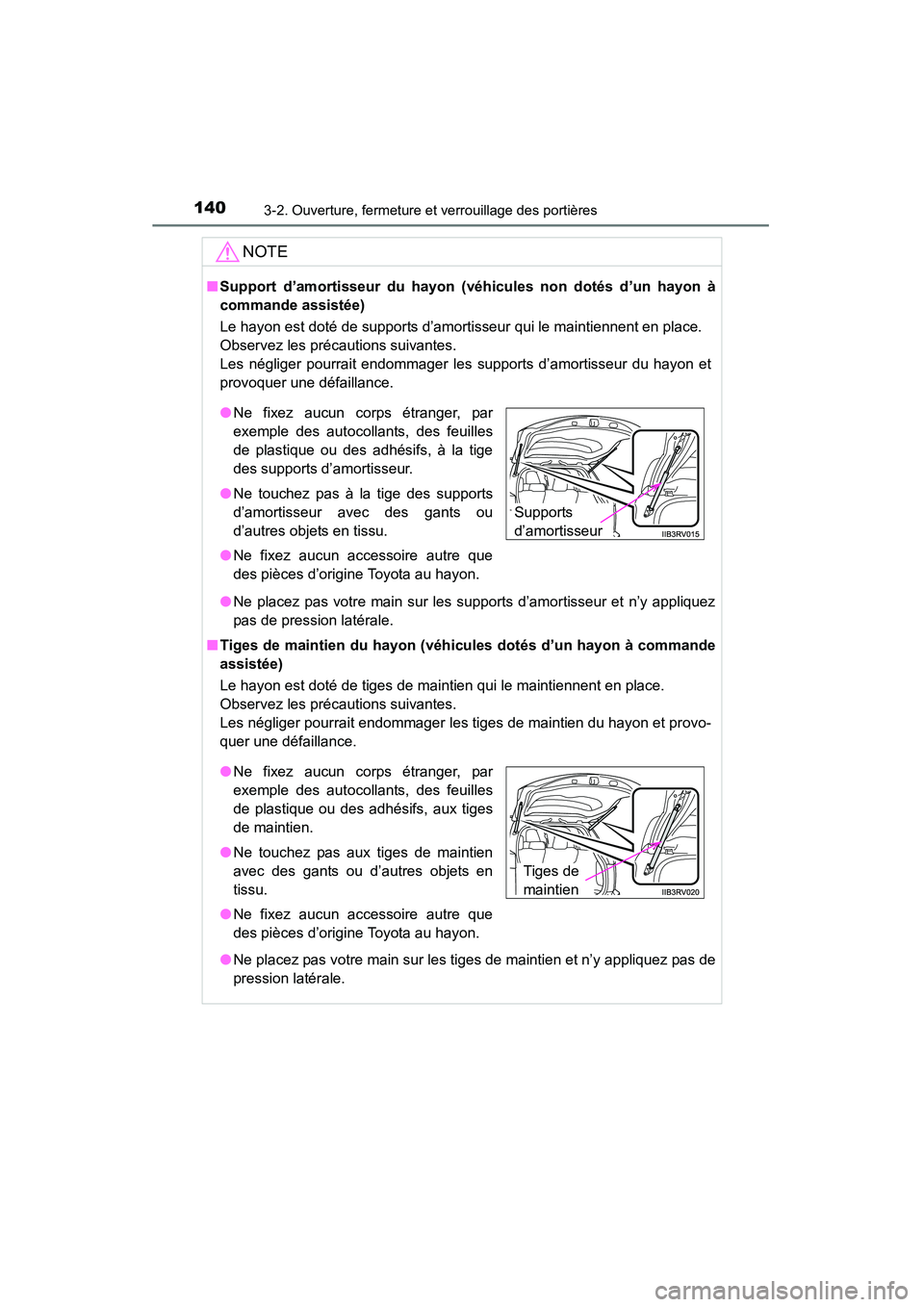 TOYOTA RAV4 2013 Manuel du propriétaire (in French) 140
RAV4_OM_OM42809D_(D)
3-2. Ouverture, fermeture et verrouillage des portières
NOTE
■Support d’amortisseur du hayon (véhicules non dotés d’un hayon à
commande assistée)
Le hayon est doté TOYOTA RAV4 2013 Manuel du propriétaire (in French) 140
RAV4_OM_OM42809D_(D)
3-2. Ouverture, fermeture et verrouillage des portières
NOTE
■Support d’amortisseur du hayon (véhicules non dotés d’un hayon à
commande assistée)
Le hayon est doté