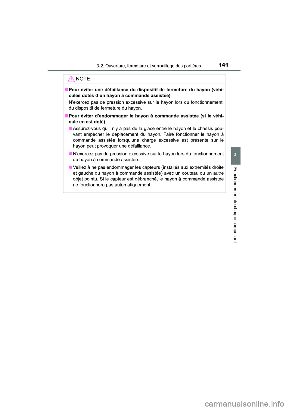 TOYOTA RAV4 2013 Manuel du propriétaire (in French) RAV4_OM_OM42809D_(D)
1413-2. Ouverture, fermeture et verrouillage des portières
3
Fonctionnement de chaque composant
NOTE
■Pour éviter une défaillance du disp ositif de fermeture du hayon (véhi- TOYOTA RAV4 2013 Manuel du propriétaire (in French) RAV4_OM_OM42809D_(D)
1413-2. Ouverture, fermeture et verrouillage des portières
3
Fonctionnement de chaque composant
NOTE
■Pour éviter une défaillance du disp ositif de fermeture du hayon (véhi-