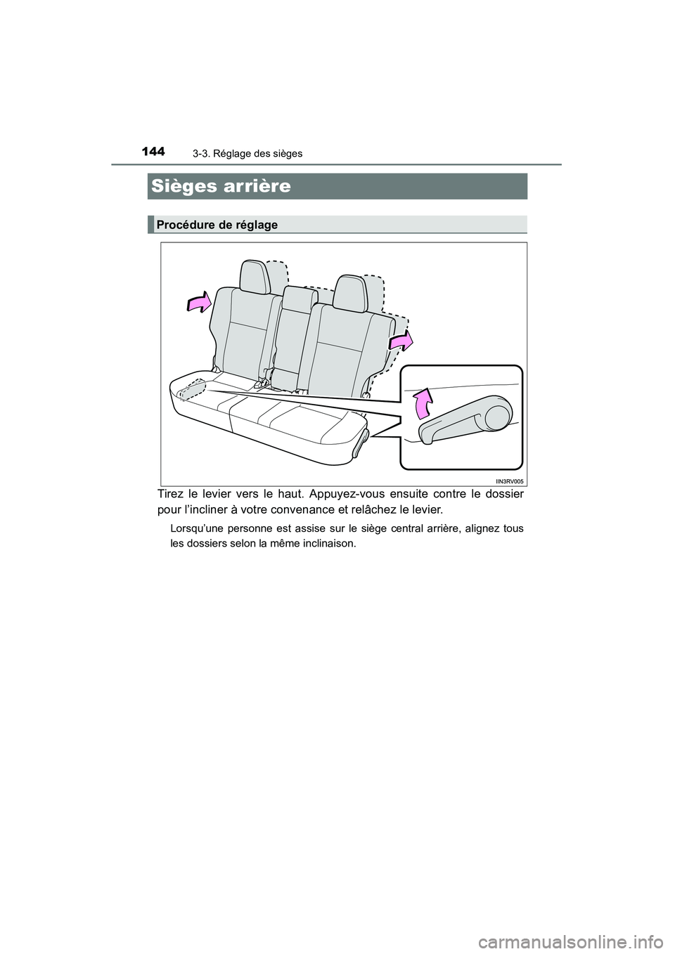 TOYOTA RAV4 2013  Manuel du propriétaire (in French) 144
RAV4_OM_OM42809D_(D)
3-3. Réglage des sièges
Sièges arrière
Tirez le levier vers le haut. Appuyez-vous ensuite contre le dossier
pour l’incliner à votre convenance et relâchez le levier.
L