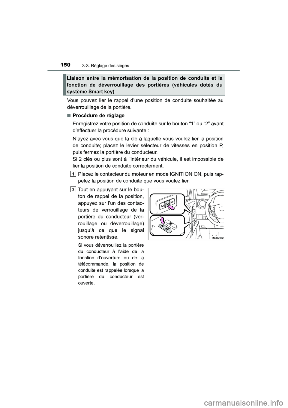 TOYOTA RAV4 2013 Manuel du propriétaire (in French) 150
RAV4_OM_OM42809D_(D)
3-3. Réglage des sièges
Vous pouvez lier le rappel d’une position de conduite souhaitée au
déverrouillage de la portière.
■Procédure de réglage
Enregistrez votre po TOYOTA RAV4 2013 Manuel du propriétaire (in French) 150
RAV4_OM_OM42809D_(D)
3-3. Réglage des sièges
Vous pouvez lier le rappel d’une position de conduite souhaitée au
déverrouillage de la portière.
■Procédure de réglage
Enregistrez votre po