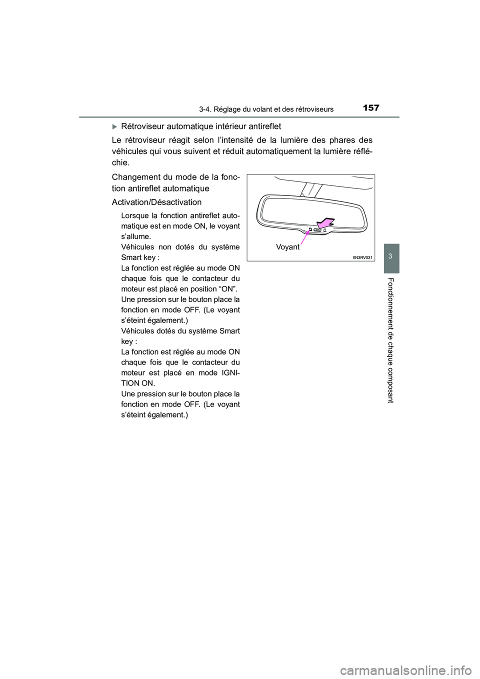 TOYOTA RAV4 2013  Manuel du propriétaire (in French) 1573-4. Réglage du volant et des rétroviseurs
3
Fonctionnement de chaque composant
RAV4_OM_OM42809D_(D)
�XRétroviseur automatique intérieur antireflet
Le rétroviseur réagit selon l’intensité 