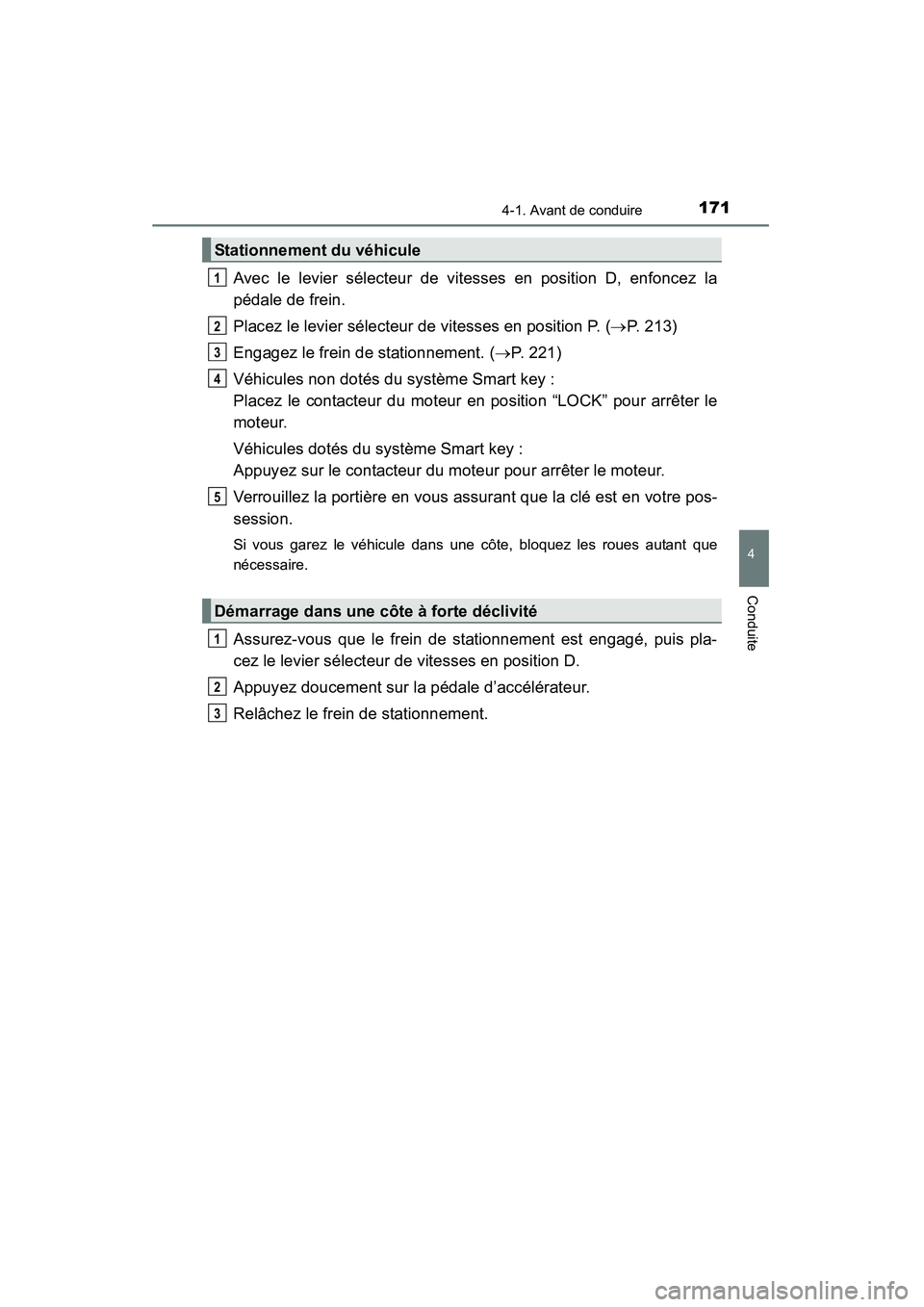 TOYOTA RAV4 2013 Manuel du propriétaire (in French) RAV4_OM_OM42809D_(D)
1714-1. Avant de conduire
4
Conduite
Avec le levier sélecteur de vitesses en position D, enfoncez la
pédale de frein.
Placez le levier sélecteur de vitesses en position P. (→ TOYOTA RAV4 2013 Manuel du propriétaire (in French) RAV4_OM_OM42809D_(D)
1714-1. Avant de conduire
4
Conduite
Avec le levier sélecteur de vitesses en position D, enfoncez la
pédale de frein.
Placez le levier sélecteur de vitesses en position P. (→