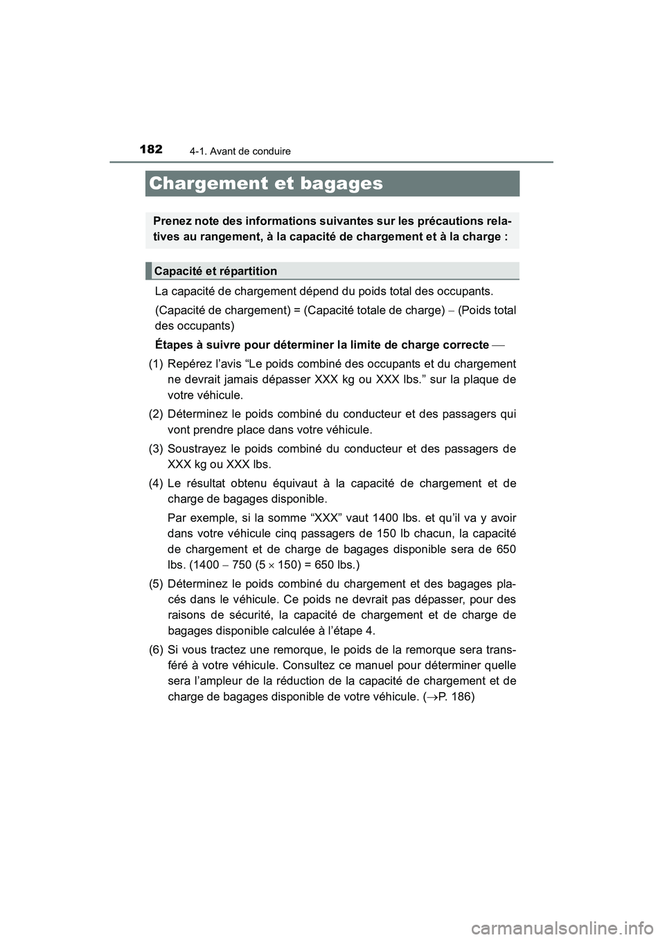 TOYOTA RAV4 2013 Manuel du propriétaire (in French) 182
RAV4_OM_OM42809D_(D)
4-1. Avant de conduire
Chargement et bagages
La capacité de chargement dépend du poids total des occupants.
(Capacité de chargement) = (Capacité totale de charge) − (Po TOYOTA RAV4 2013 Manuel du propriétaire (in French) 182
RAV4_OM_OM42809D_(D)
4-1. Avant de conduire
Chargement et bagages
La capacité de chargement dépend du poids total des occupants.
(Capacité de chargement) = (Capacité totale de charge) − (Po