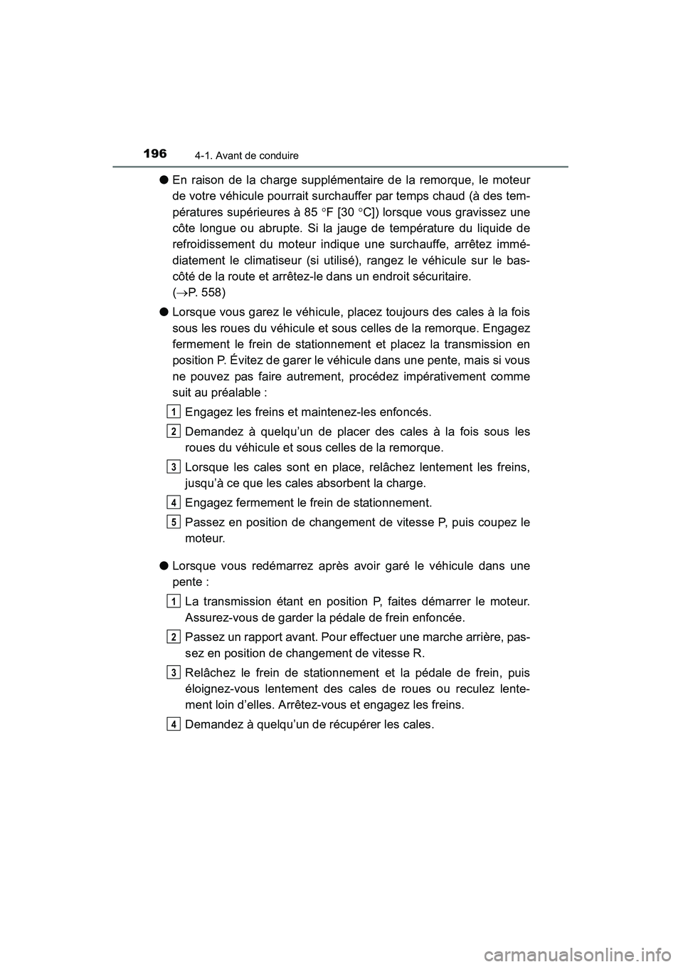 TOYOTA RAV4 2013 Manuel du propriétaire (in French) 196
RAV4_OM_OM42809D_(D)
4-1. Avant de conduire
●En raison de la charge supplémentaire de la remorque, le moteur
de votre véhicule pourrait surchauffer par temps chaud (à des tem-
pératures sup TOYOTA RAV4 2013 Manuel du propriétaire (in French) 196
RAV4_OM_OM42809D_(D)
4-1. Avant de conduire
●En raison de la charge supplémentaire de la remorque, le moteur
de votre véhicule pourrait surchauffer par temps chaud (à des tem-
pératures sup