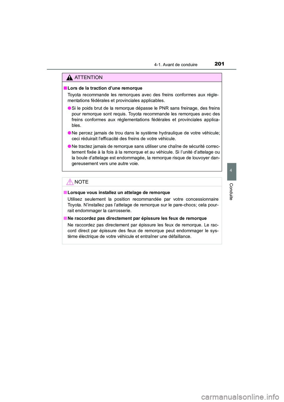 TOYOTA RAV4 2013 Manuel du propriétaire (in French) RAV4_OM_OM42809D_(D)
2014-1. Avant de conduire
4
Conduite
AT T E N T I O N
■Lors de la traction d’une remorque
Toyota recommande les remorques avec des freins conformes aux régle-
mentations féd TOYOTA RAV4 2013 Manuel du propriétaire (in French) RAV4_OM_OM42809D_(D)
2014-1. Avant de conduire
4
Conduite
AT T E N T I O N
■Lors de la traction d’une remorque
Toyota recommande les remorques avec des freins conformes aux régle-
mentations féd