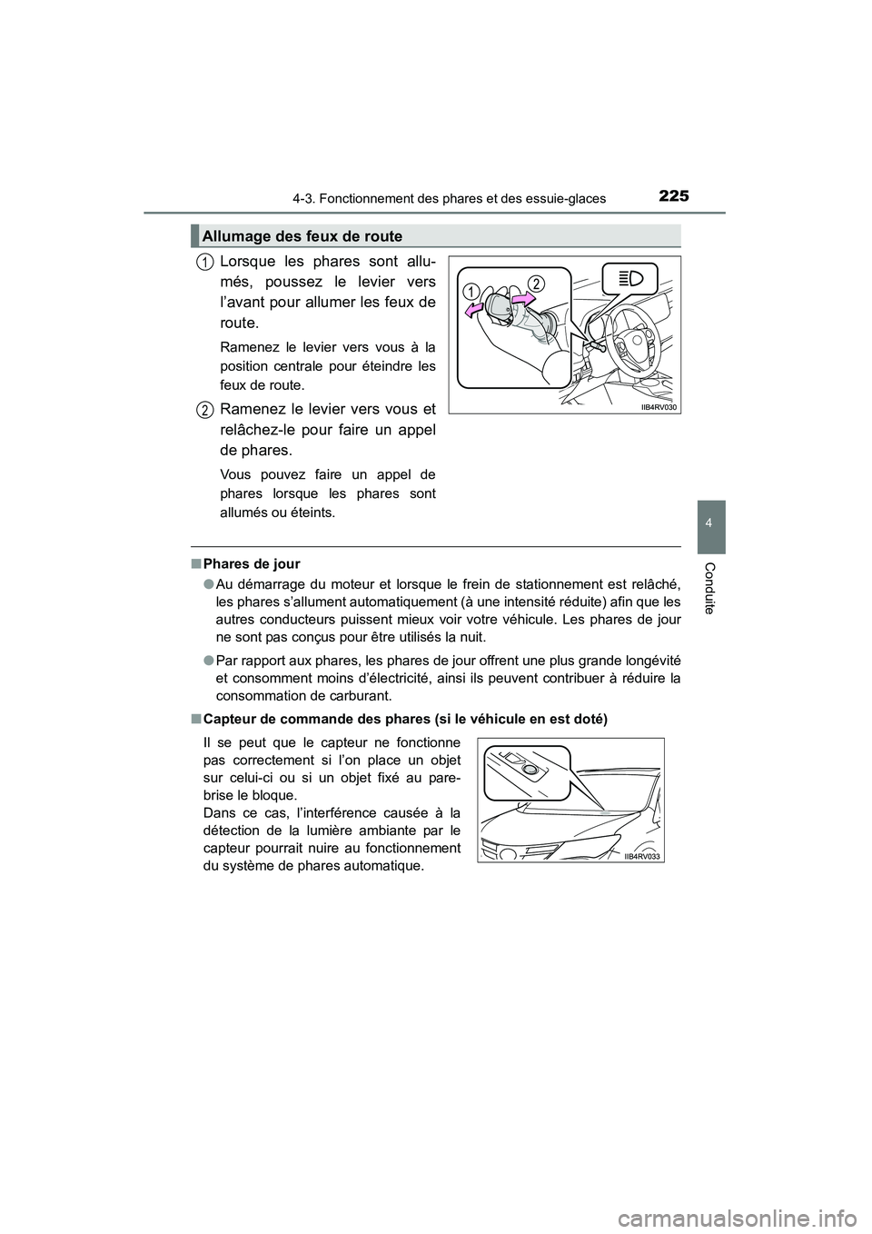 TOYOTA RAV4 2013  Manuel du propriétaire (in French) RAV4_OM_OM42809D_(D)
2254-3. Fonctionnement des phares et des essuie-glaces
4
Conduite
Lorsque les phares sont allu-
més, poussez le levier vers
l’avant pour allumer les feux de
route. 
Ramenez le 