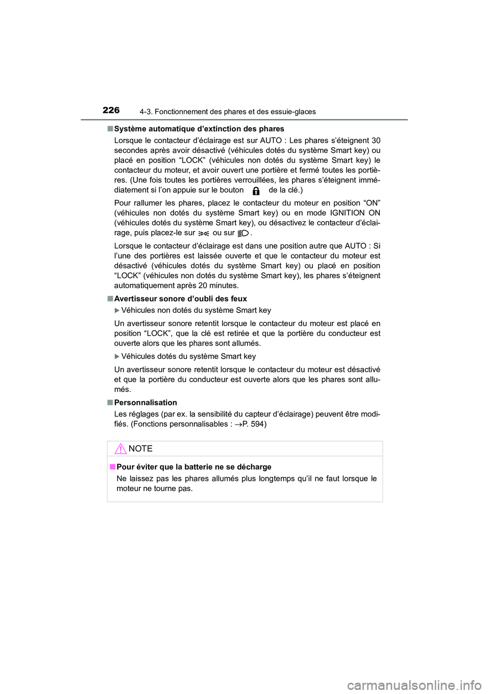 TOYOTA RAV4 2013  Manuel du propriétaire (in French) 226
RAV4_OM_OM42809D_(D)
4-3. Fonctionnement des phares et des essuie-glaces
■Système automatique d’extinction des phares
Lorsque le contacteur d’éclairage est sur AUTO : Les phares s’éteig