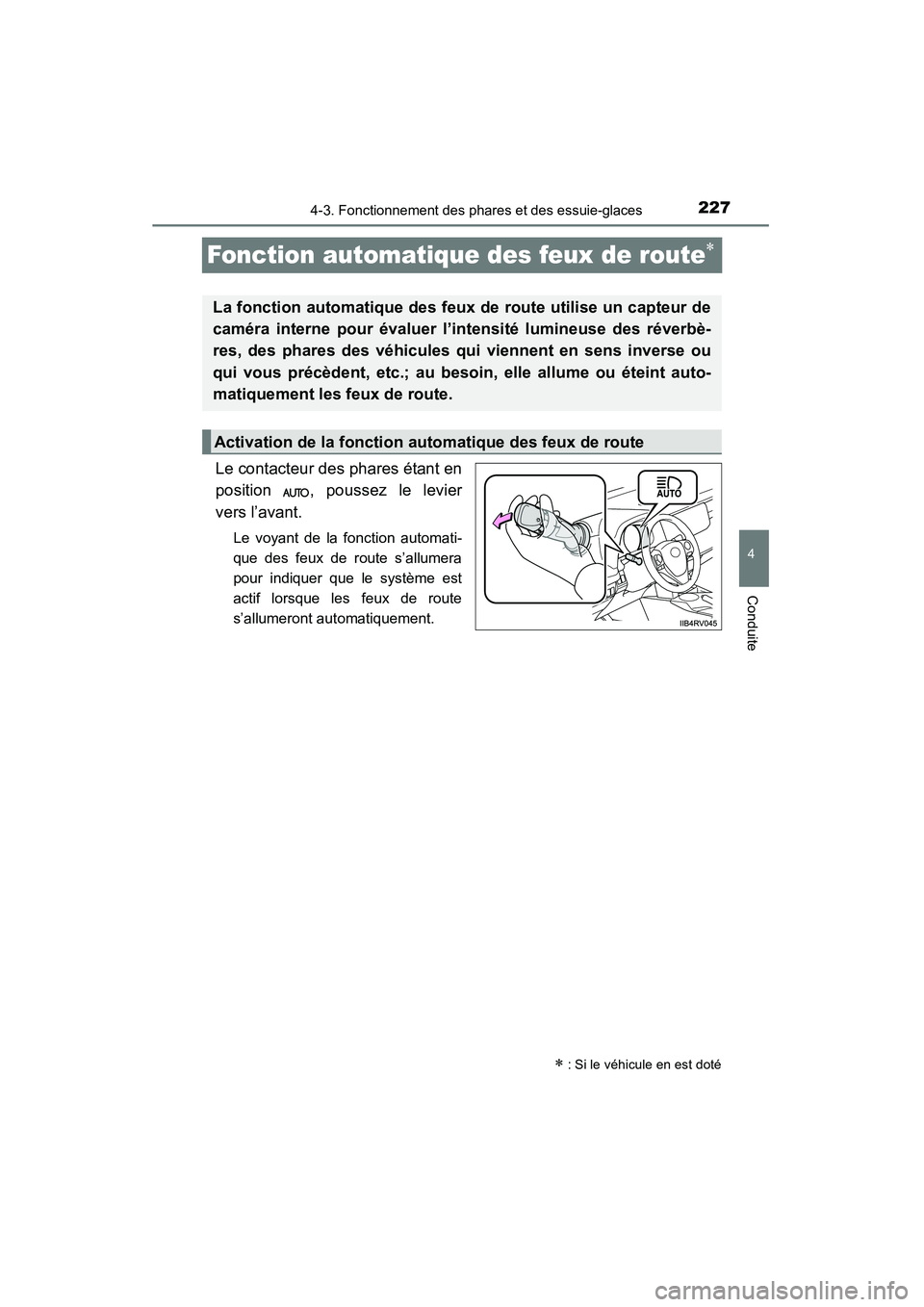 TOYOTA RAV4 2013  Manuel du propriétaire (in French) 227
RAV4_OM_OM42809D_(D)
4-3. Fonctionnement des phares et des essuie-glaces
4
Conduite
Fonction automatique des feux de route∗
Le contacteur des phares étant en
position  , poussez le levier
vers 