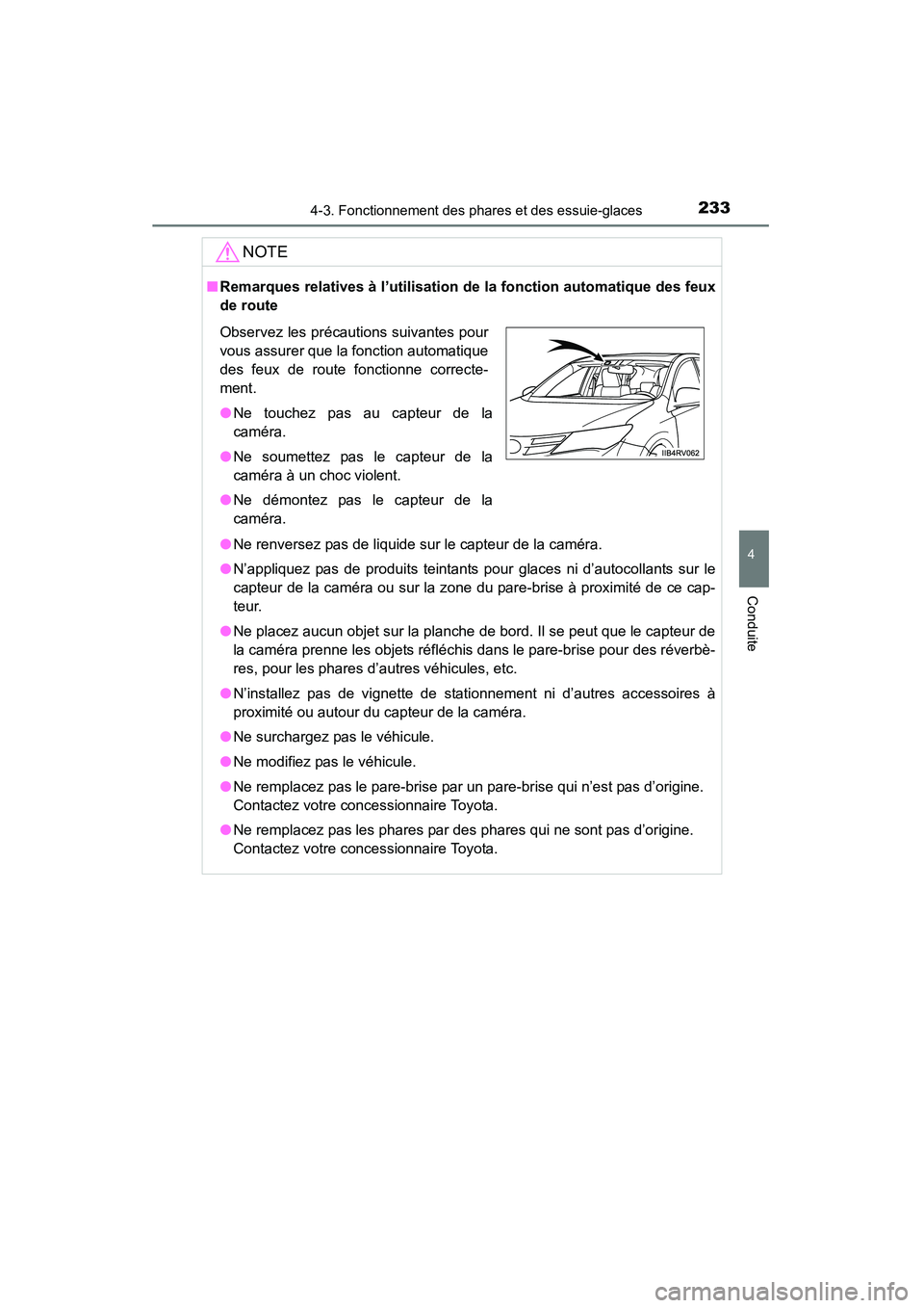 TOYOTA RAV4 2013  Manuel du propriétaire (in French) RAV4_OM_OM42809D_(D)
2334-3. Fonctionnement des phares et des essuie-glaces
4
Conduite
NOTE
■Remarques relatives à l’utilisation de la fonction automatique des feux
de route
●Ne renversez pas d