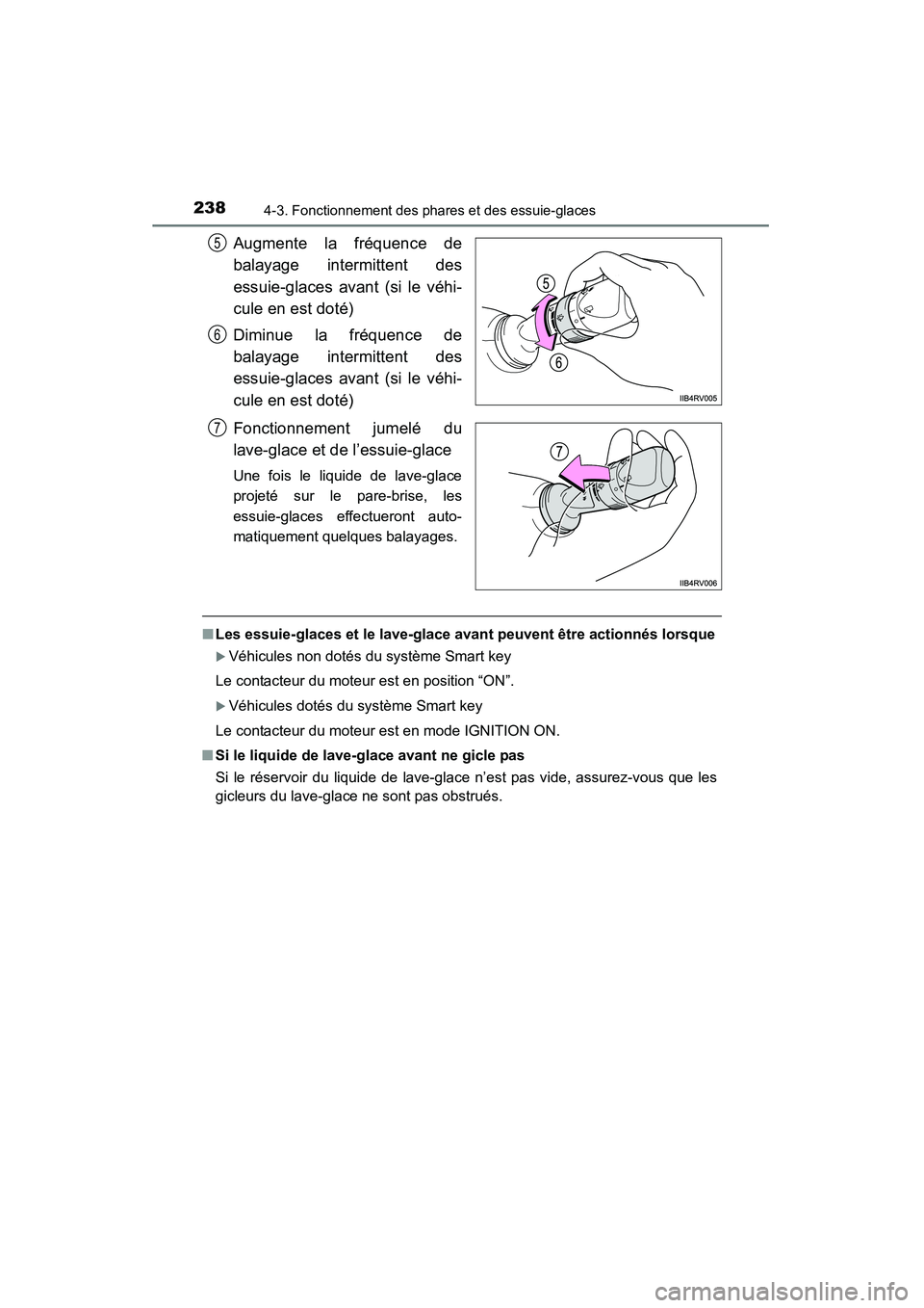 TOYOTA RAV4 2013  Manuel du propriétaire (in French) 238
RAV4_OM_OM42809D_(D)
4-3. Fonctionnement des phares et des essuie-glaces
Augmente la fréquence de
balayage intermittent des
essuie-glaces avant (si le véhi-
cule en est doté)
Diminue la fréque