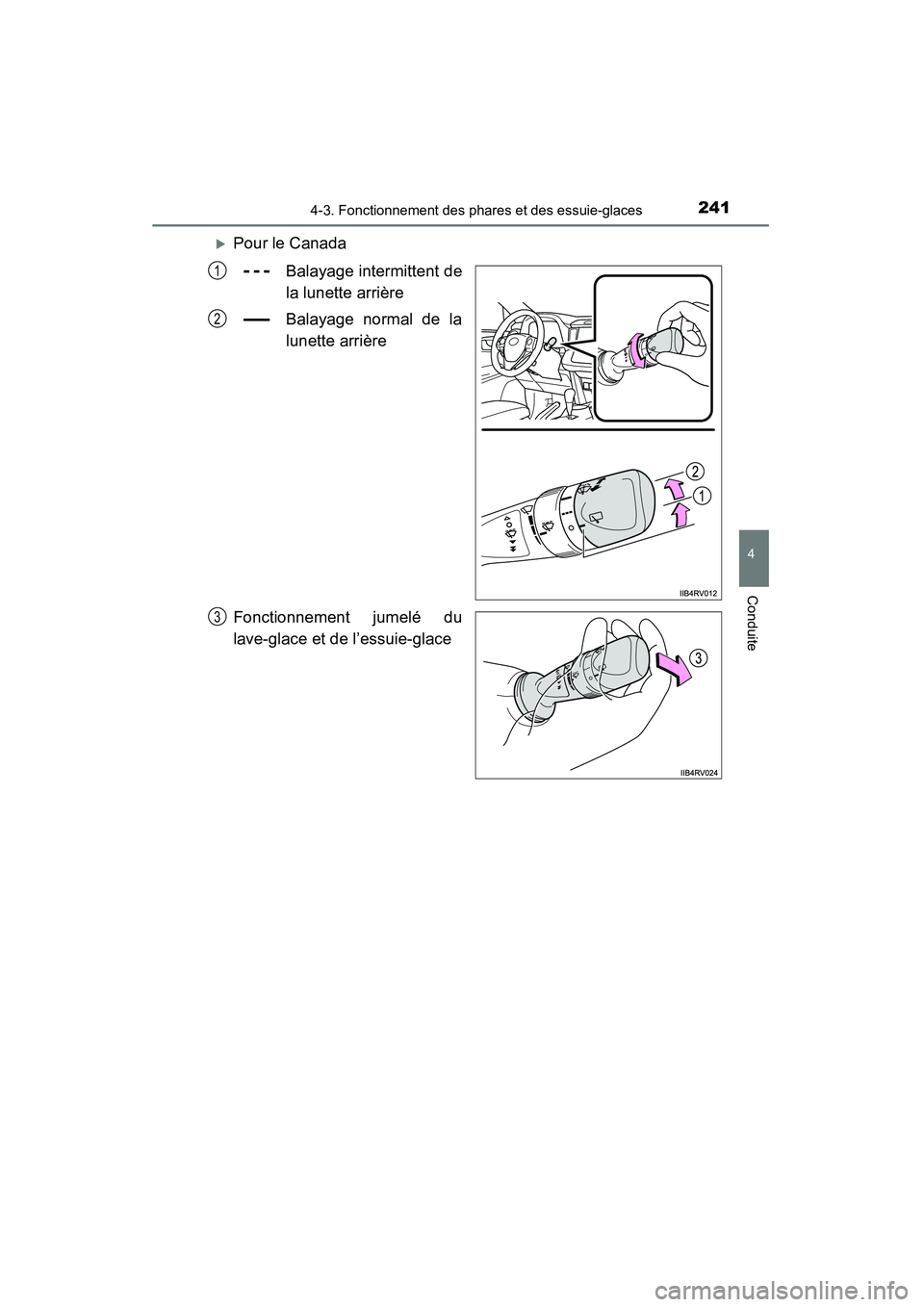 TOYOTA RAV4 2013  Manuel du propriétaire (in French) RAV4_OM_OM42809D_(D)
2414-3. Fonctionnement des phares et des essuie-glaces
4
Conduite
�XPour le CanadaBalayage intermittent de
la lunette arrière
Balayage normal de la
lunette arrière
Fonctionnemen