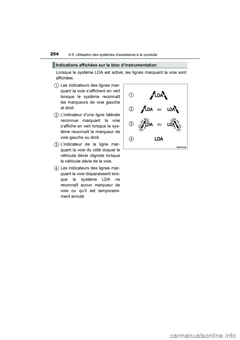TOYOTA RAV4 2013 Manuel du propriétaire (in French) 254
RAV4_OM_OM42809D_(D)
4-5. Utilisation des systèmes d’assistance à la conduite
Lorsque le système LDA est activé, les lignes marquant la voie sont
affichées.Les indicateurs des lignes mar-
q TOYOTA RAV4 2013 Manuel du propriétaire (in French) 254
RAV4_OM_OM42809D_(D)
4-5. Utilisation des systèmes d’assistance à la conduite
Lorsque le système LDA est activé, les lignes marquant la voie sont
affichées.Les indicateurs des lignes mar-
q