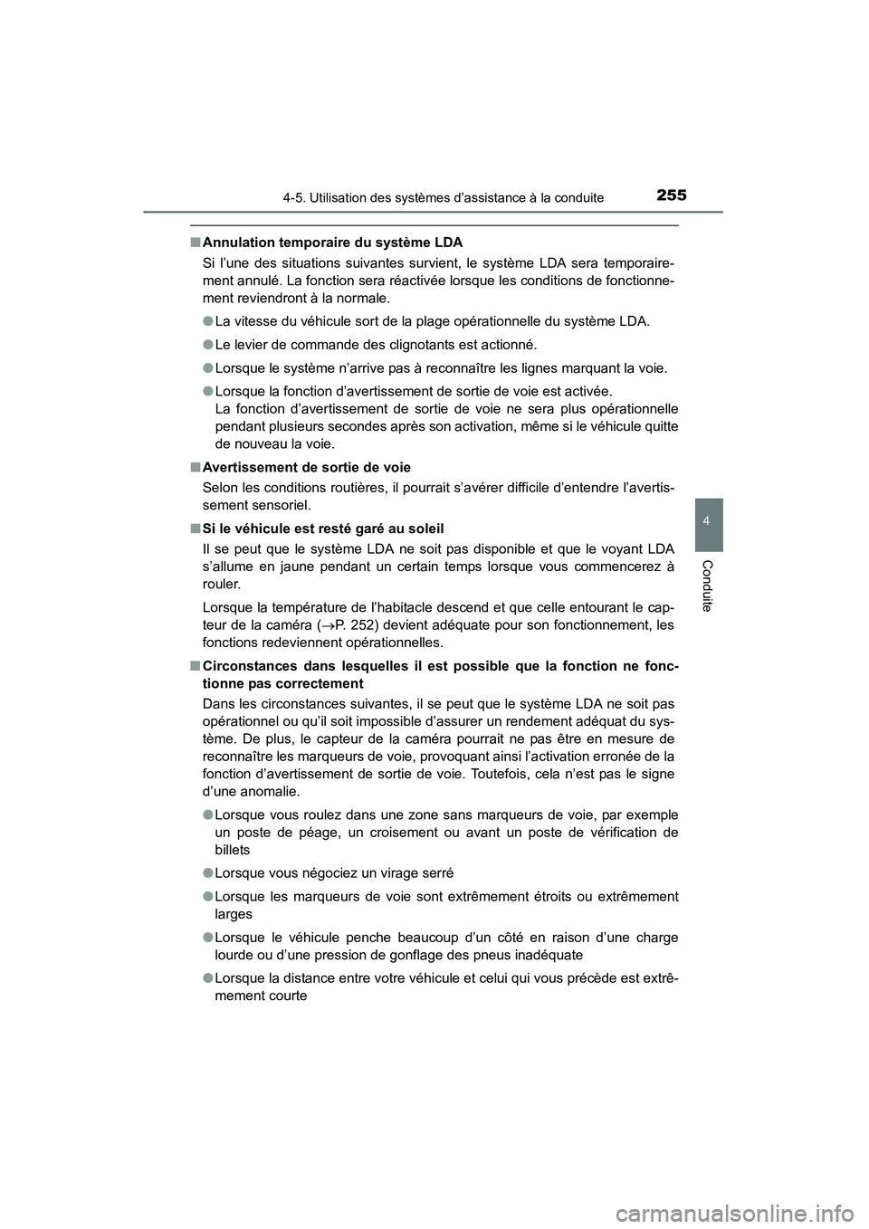 TOYOTA RAV4 2013  Manuel du propriétaire (in French) RAV4_OM_OM42809D_(D)
2554-5. Utilisation des systèmes d’assistance à la conduite
4
Conduite
■Annulation temporaire du système LDA
Si l’une des situations suivantes survient, le système LDA s
