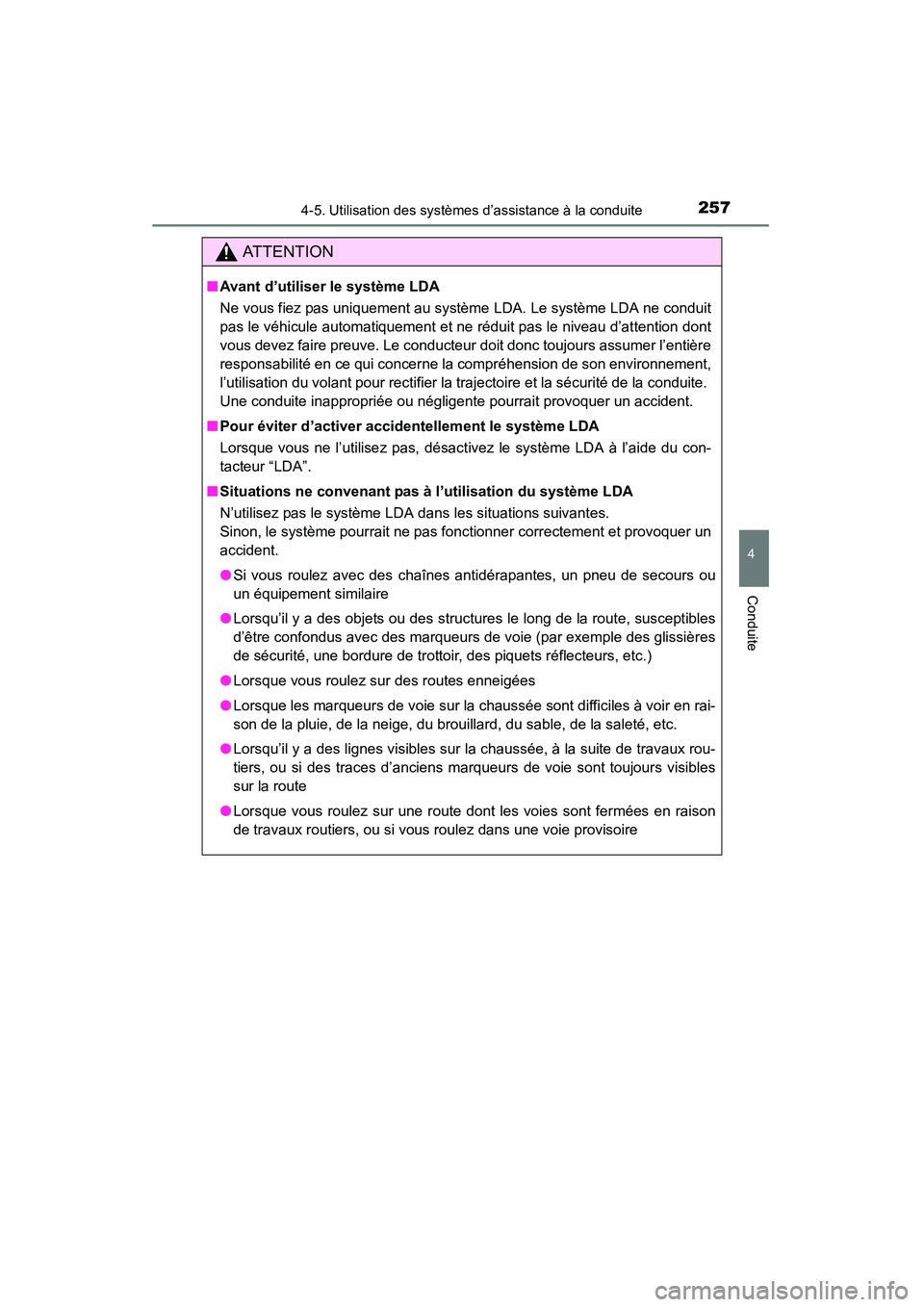 TOYOTA RAV4 2013 Manuel du propriétaire (in French) RAV4_OM_OM42809D_(D)
2574-5. Utilisation des systèmes d’assistance à la conduite
4
Conduite
AT T E N T I O N
■Avant d’utiliser le système LDA
Ne vous fiez pas uniquement au système LDA. Le s TOYOTA RAV4 2013 Manuel du propriétaire (in French) RAV4_OM_OM42809D_(D)
2574-5. Utilisation des systèmes d’assistance à la conduite
4
Conduite
AT T E N T I O N
■Avant d’utiliser le système LDA
Ne vous fiez pas uniquement au système LDA. Le s