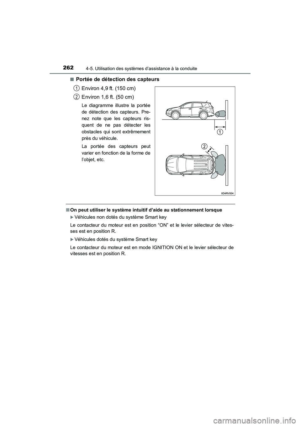 TOYOTA RAV4 2013 Manuel du propriétaire (in French) 262
RAV4_OM_OM42809D_(D)
4-5. Utilisation des systèmes d’assistance à la conduite
■Portée de détection des capteursEnviron 4,9 ft. (150 cm)
Environ 1,6 ft. (50 cm)
Le diagramme illustre la por TOYOTA RAV4 2013 Manuel du propriétaire (in French) 262
RAV4_OM_OM42809D_(D)
4-5. Utilisation des systèmes d’assistance à la conduite
■Portée de détection des capteursEnviron 4,9 ft. (150 cm)
Environ 1,6 ft. (50 cm)
Le diagramme illustre la por