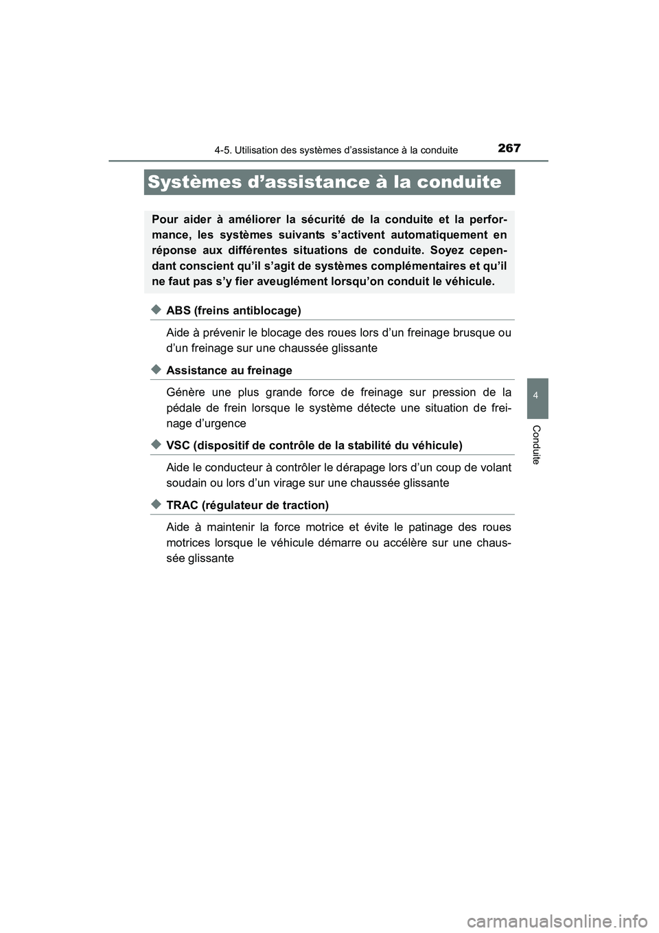 TOYOTA RAV4 2013 Manuel du propriétaire (in French) 267
RAV4_OM_OM42809D_(D)
4-5. Utilisation des systèmes d’assistance à la conduite
4
Conduite
Systèmes d’assistance à la conduite
◆ABS (freins antiblocage)
Aide à prévenir le blocage des ro TOYOTA RAV4 2013 Manuel du propriétaire (in French) 267
RAV4_OM_OM42809D_(D)
4-5. Utilisation des systèmes d’assistance à la conduite
4
Conduite
Systèmes d’assistance à la conduite
◆ABS (freins antiblocage)
Aide à prévenir le blocage des ro