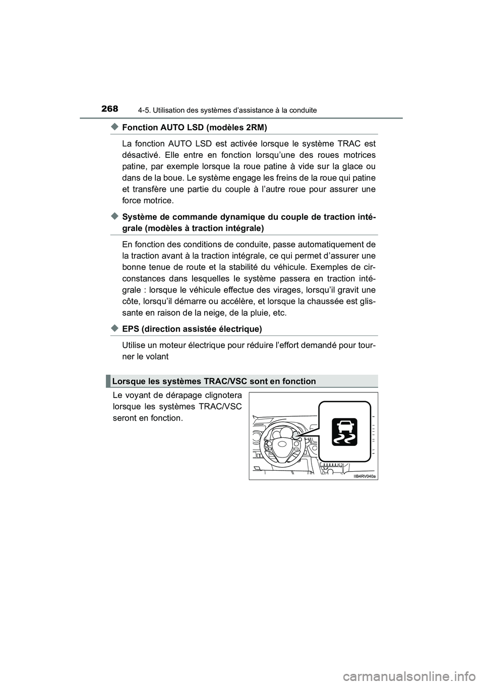 TOYOTA RAV4 2013 Manuel du propriétaire (in French) 268
RAV4_OM_OM42809D_(D)
4-5. Utilisation des systèmes d’assistance à la conduite
◆Fonction AUTO LSD (modèles 2RM)
La fonction AUTO LSD est activée lorsque le système TRAC est
désactivé. El TOYOTA RAV4 2013 Manuel du propriétaire (in French) 268
RAV4_OM_OM42809D_(D)
4-5. Utilisation des systèmes d’assistance à la conduite
◆Fonction AUTO LSD (modèles 2RM)
La fonction AUTO LSD est activée lorsque le système TRAC est
désactivé. El