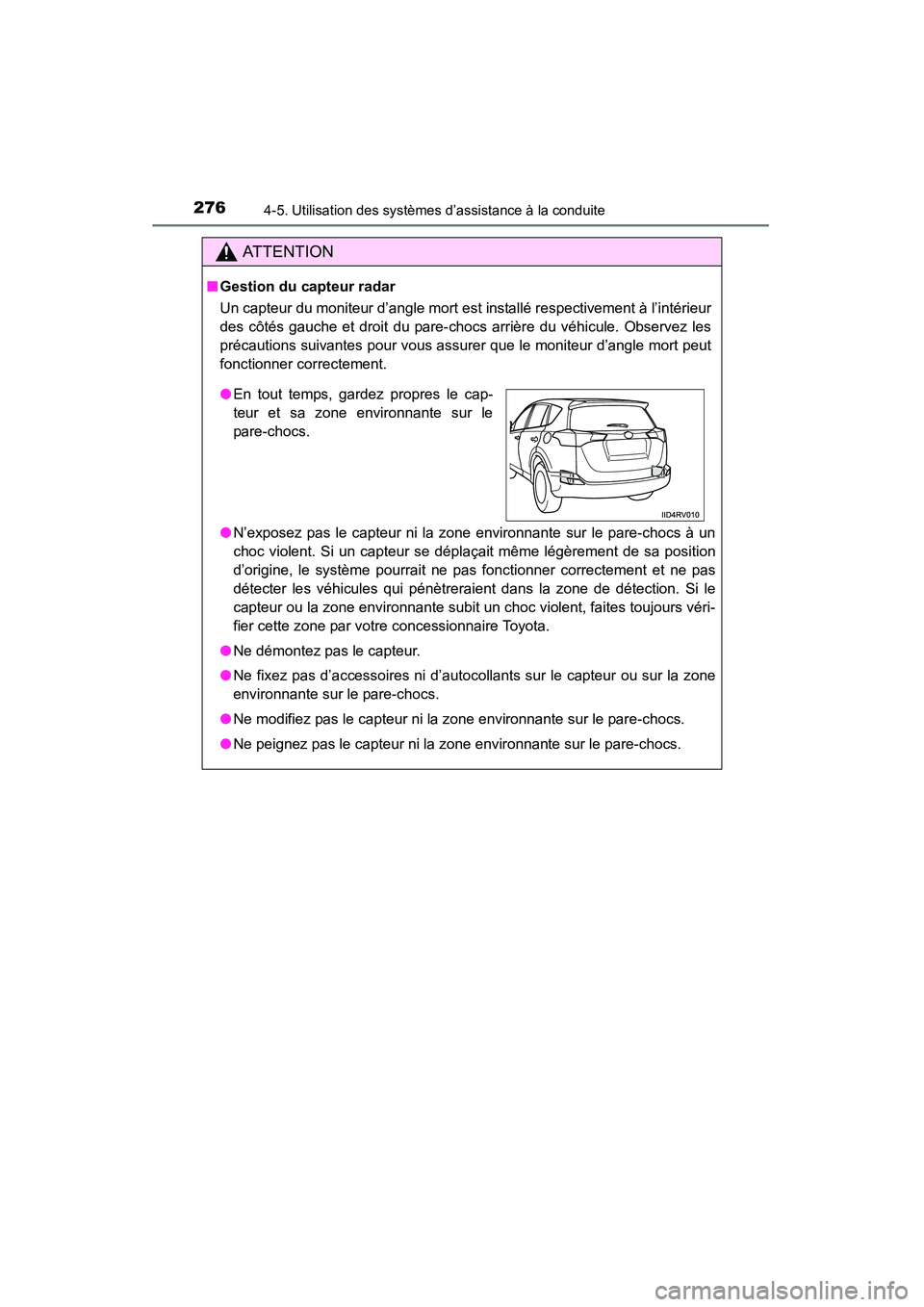TOYOTA RAV4 2013  Manuel du propriétaire (in French) 276
RAV4_OM_OM42809D_(D)
4-5. Utilisation des systèmes d’assistance à la conduite
AT T E N T I O N
■Gestion du capteur radar
Un capteur du moniteur d’angle mort est  installé respectivement 