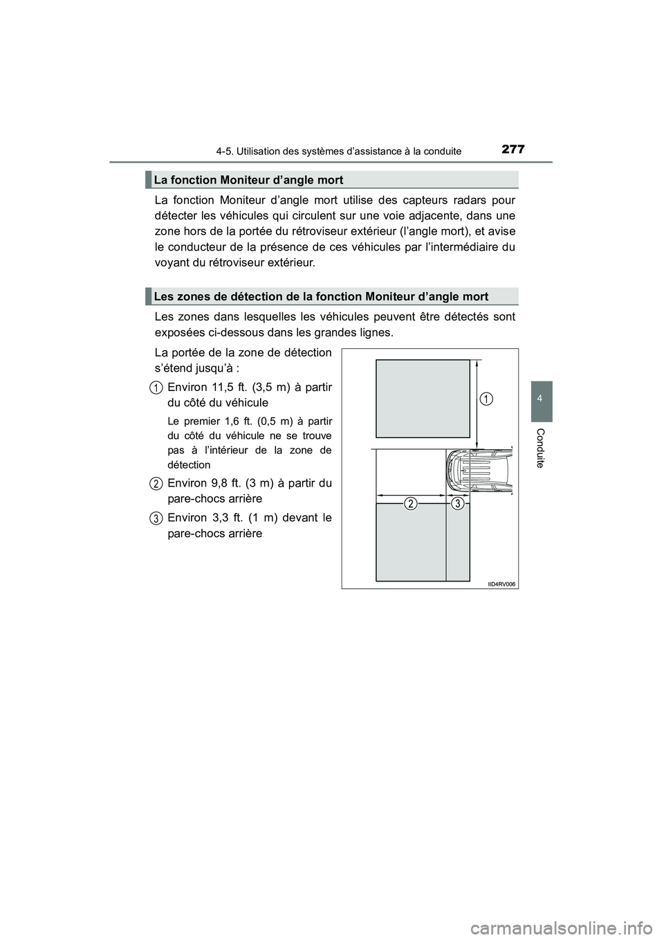 TOYOTA RAV4 2013  Manuel du propriétaire (in French) RAV4_OM_OM42809D_(D)
2774-5. Utilisation des systèmes d’assistance à la conduite
4
Conduite
La fonction Moniteur d’angle mort utilise des capteurs radars pour
détecter les véhicules qui circul