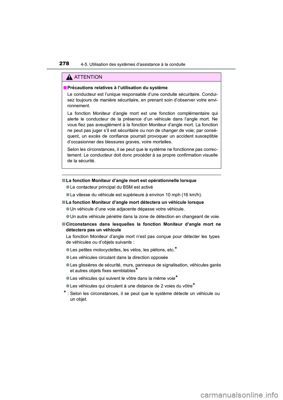 TOYOTA RAV4 2013  Manuel du propriétaire (in French) 278
RAV4_OM_OM42809D_(D)
4-5. Utilisation des systèmes d’assistance à la conduite
■La fonction Moniteur d’angle mort est opérationnelle lorsque
●Le contacteur principal du BSM est activé
�