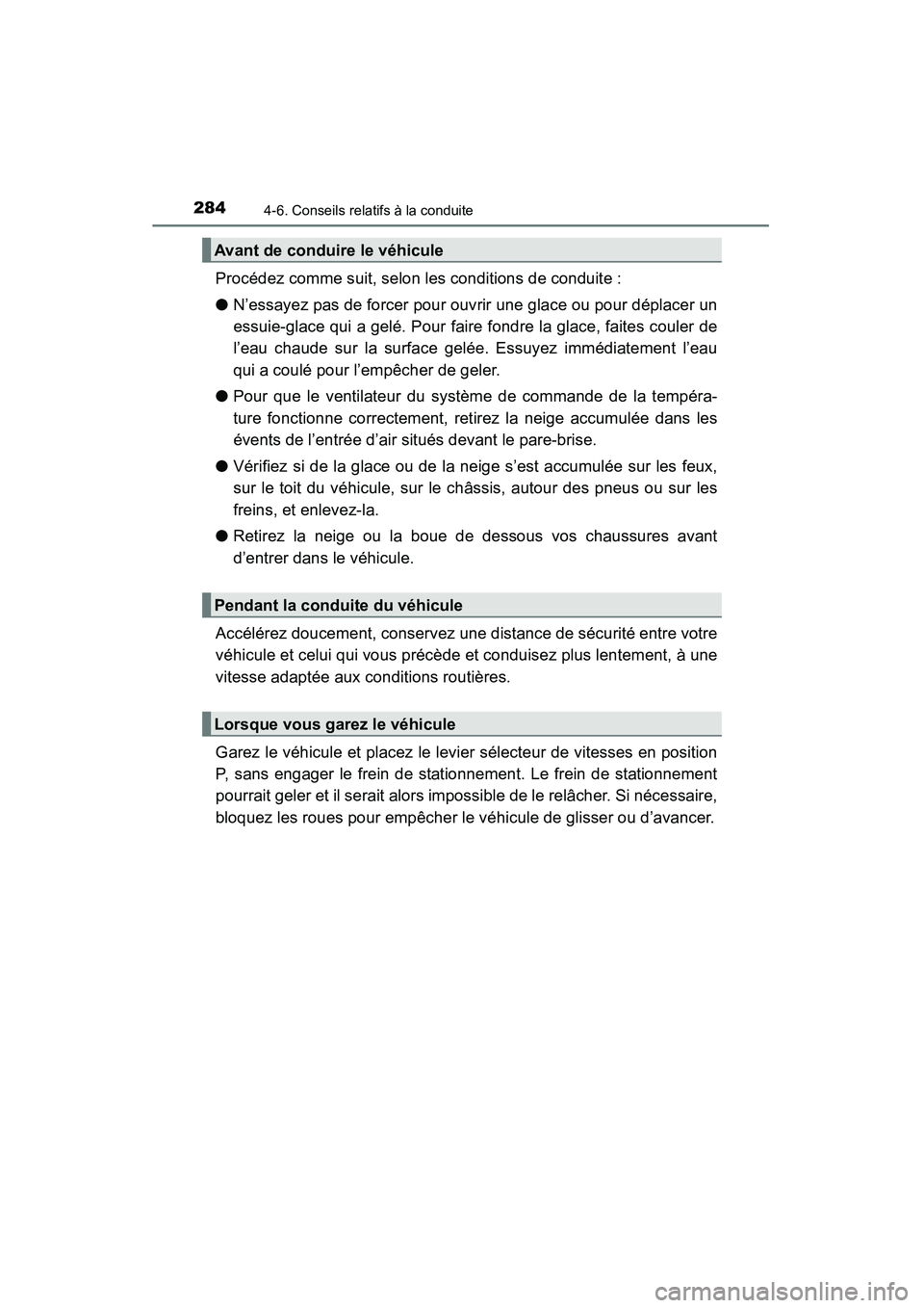 TOYOTA RAV4 2013 Manuel du propriétaire (in French) 284
RAV4_OM_OM42809D_(D)
4-6. Conseils relatifs à la conduite
Procédez comme suit, selon les conditions de conduite :
●N’essayez pas de forcer pour ouvrir une glace ou pour déplacer un
essuie- TOYOTA RAV4 2013 Manuel du propriétaire (in French) 284
RAV4_OM_OM42809D_(D)
4-6. Conseils relatifs à la conduite
Procédez comme suit, selon les conditions de conduite :
●N’essayez pas de forcer pour ouvrir une glace ou pour déplacer un
essuie-
