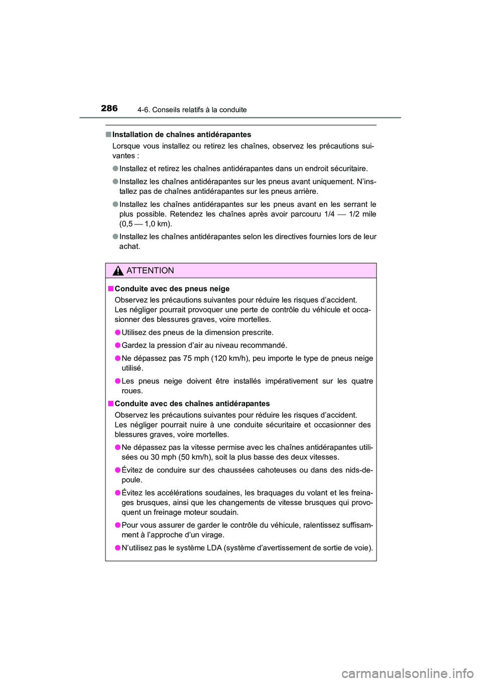TOYOTA RAV4 2013 Manuel du propriétaire (in French) 286
RAV4_OM_OM42809D_(D)
4-6. Conseils relatifs à la conduite
■Installation de chaînes antidérapantes
Lorsque vous installez ou retirez les chaînes, observez les précautions sui-
vantes :
●In TOYOTA RAV4 2013 Manuel du propriétaire (in French) 286
RAV4_OM_OM42809D_(D)
4-6. Conseils relatifs à la conduite
■Installation de chaînes antidérapantes
Lorsque vous installez ou retirez les chaînes, observez les précautions sui-
vantes :
●In