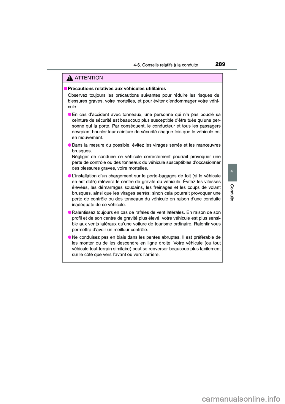 TOYOTA RAV4 2013 Manuel du propriétaire (in French) RAV4_OM_OM42809D_(D)
2894-6. Conseils relatifs à la conduite
4
Conduite
AT T E N T I O N
■Précautions relatives aux véhicules utilitaires
Observez toujours les précautions suivantes pour réduir TOYOTA RAV4 2013 Manuel du propriétaire (in French) RAV4_OM_OM42809D_(D)
2894-6. Conseils relatifs à la conduite
4
Conduite
AT T E N T I O N
■Précautions relatives aux véhicules utilitaires
Observez toujours les précautions suivantes pour réduir