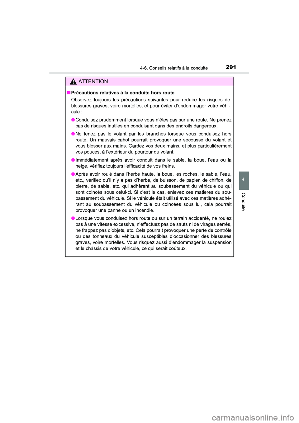 TOYOTA RAV4 2013 Manuel du propriétaire (in French) RAV4_OM_OM42809D_(D)
2914-6. Conseils relatifs à la conduite
4
Conduite
AT T E N T I O N
■Précautions relatives à la conduite hors route
Observez toujours les précautions suivantes pour réduire TOYOTA RAV4 2013 Manuel du propriétaire (in French) RAV4_OM_OM42809D_(D)
2914-6. Conseils relatifs à la conduite
4
Conduite
AT T E N T I O N
■Précautions relatives à la conduite hors route
Observez toujours les précautions suivantes pour réduire