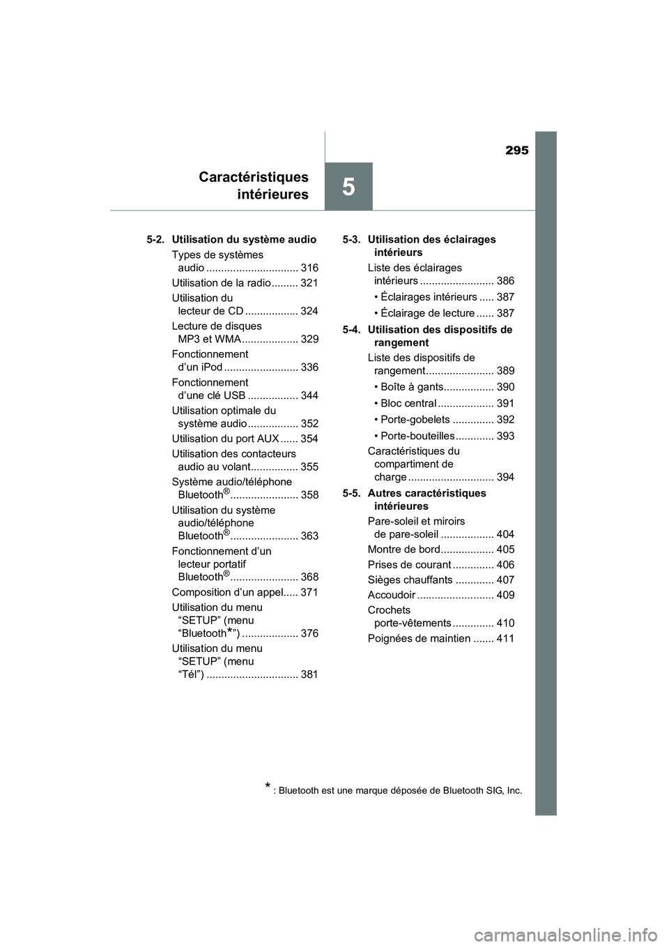 TOYOTA RAV4 2013  Manuel du propriétaire (in French) 295
RAV4_OM_OM42809D_(D)
5
Caractéristiquesintérieures
5-2. Utilisation du système audio
Types de systèmes audio ............................... 316
Utilisation de la radio ......... 321
Utilisati
