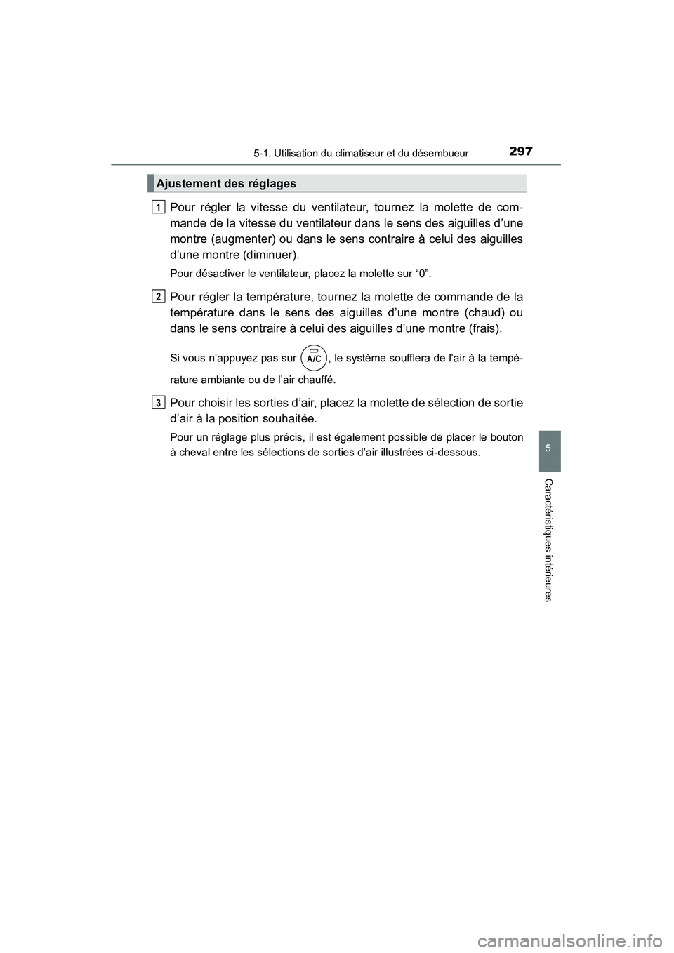 TOYOTA RAV4 2013 Manuel du propriétaire (in French) RAV4_OM_OM42809D_(D)
2975-1. Utilisation du climatiseur et du désembueur
5
Caractéristiques intérieures
Pour régler la vitesse du ventilateur, tournez la molette de com-
mande de la vitesse du ven TOYOTA RAV4 2013 Manuel du propriétaire (in French) RAV4_OM_OM42809D_(D)
2975-1. Utilisation du climatiseur et du désembueur
5
Caractéristiques intérieures
Pour régler la vitesse du ventilateur, tournez la molette de com-
mande de la vitesse du ven