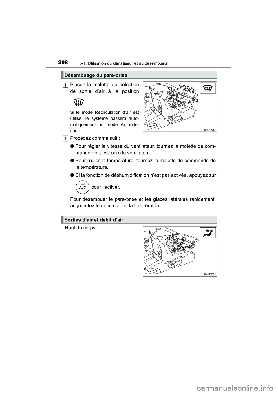 TOYOTA RAV4 2013 Manuel du propriétaire (in French) 298
RAV4_OM_OM42809D_(D)
5-1. Utilisation du climatiseur et du désembueur
Placez la molette de sélection
de sortie d’air à la position.
Si le mode Recirculation d’air est
utilisé, le système TOYOTA RAV4 2013 Manuel du propriétaire (in French) 298
RAV4_OM_OM42809D_(D)
5-1. Utilisation du climatiseur et du désembueur
Placez la molette de sélection
de sortie d’air à la position.
Si le mode Recirculation d’air est
utilisé, le système