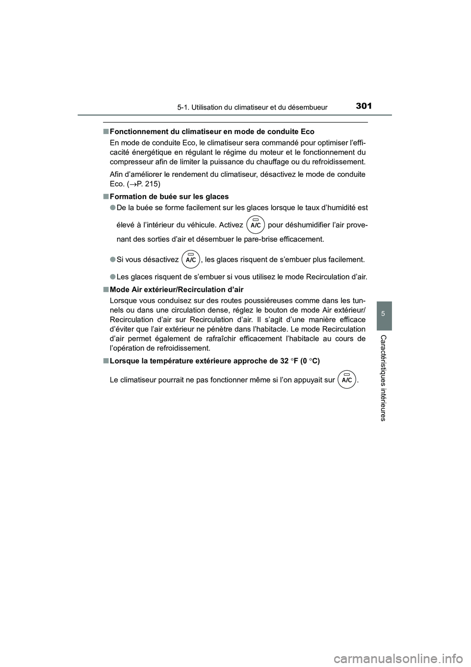 TOYOTA RAV4 2013 Manuel du propriétaire (in French) RAV4_OM_OM42809D_(D)
3015-1. Utilisation du climatiseur et du désembueur
5
Caractéristiques intérieures
■Fonctionnement du climatiseur en mode de conduite Eco
En mode de conduite Eco, le climatis TOYOTA RAV4 2013 Manuel du propriétaire (in French) RAV4_OM_OM42809D_(D)
3015-1. Utilisation du climatiseur et du désembueur
5
Caractéristiques intérieures
■Fonctionnement du climatiseur en mode de conduite Eco
En mode de conduite Eco, le climatis