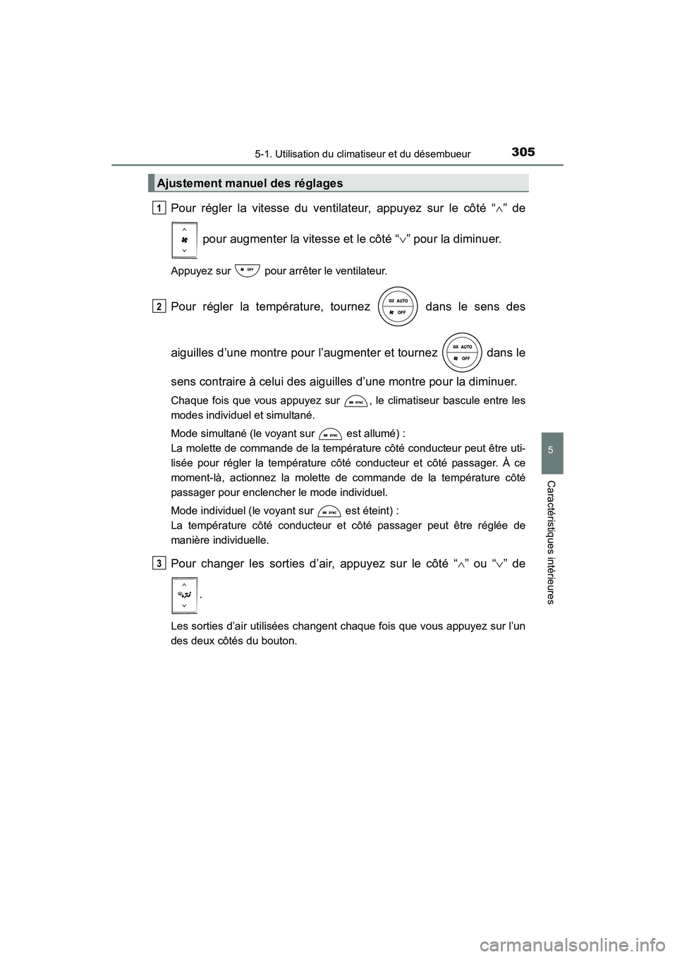 TOYOTA RAV4 2013 Manuel du propriétaire (in French) RAV4_OM_OM42809D_(D)
3055-1. Utilisation du climatiseur et du désembueur
5
Caractéristiques intérieures
Pour régler la vitesse du ventilateur, appuyez sur le côté “∧” de
pour augmenter la TOYOTA RAV4 2013 Manuel du propriétaire (in French) RAV4_OM_OM42809D_(D)
3055-1. Utilisation du climatiseur et du désembueur
5
Caractéristiques intérieures
Pour régler la vitesse du ventilateur, appuyez sur le côté “∧” de
pour augmenter la