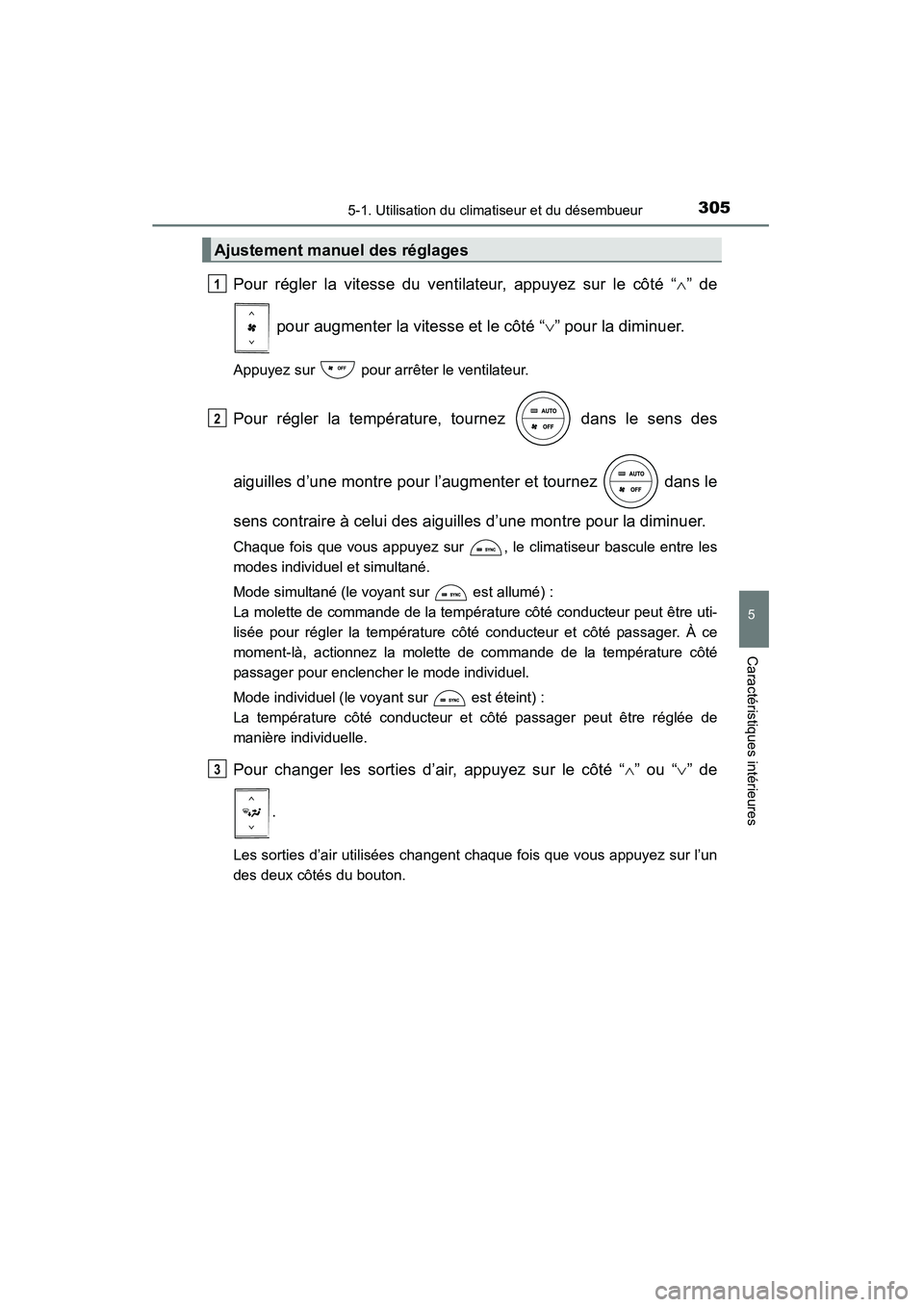 TOYOTA RAV4 2013  Manuel du propriétaire (in French) RAV4_OM_OM42809D_(D)
3055-1. Utilisation du climatiseur et du désembueur
5
Caractéristiques intérieures
Pour régler la vitesse du ventilateur, appuyez sur le côté “∧” de
 pour augmenter la