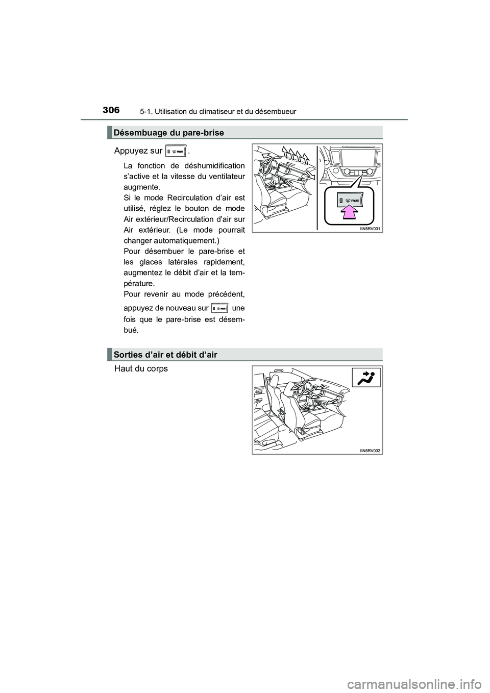 TOYOTA RAV4 2013 Manuel du propriétaire (in French) 306
RAV4_OM_OM42809D_(D)
5-1. Utilisation du climatiseur et du désembueur
Appuyez sur .
La fonction de déshumidification
s’active et la vitesse du ventilateur
augmente.
Si le mode Recirculation TOYOTA RAV4 2013 Manuel du propriétaire (in French) 306
RAV4_OM_OM42809D_(D)
5-1. Utilisation du climatiseur et du désembueur
Appuyez sur .
La fonction de déshumidification
s’active et la vitesse du ventilateur
augmente.
Si le mode Recirculation