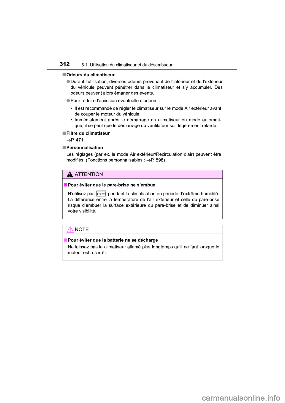 TOYOTA RAV4 2013 Manuel du propriétaire (in French) 312
RAV4_OM_OM42809D_(D)
5-1. Utilisation du climatiseur et du désembueur
■Odeurs du climatiseur
●Durant l’utilisation, diverses odeurs provenant de l’intérieur et de l’extérieur
du véh TOYOTA RAV4 2013 Manuel du propriétaire (in French) 312
RAV4_OM_OM42809D_(D)
5-1. Utilisation du climatiseur et du désembueur
■Odeurs du climatiseur
●Durant l’utilisation, diverses odeurs provenant de l’intérieur et de l’extérieur
du véh