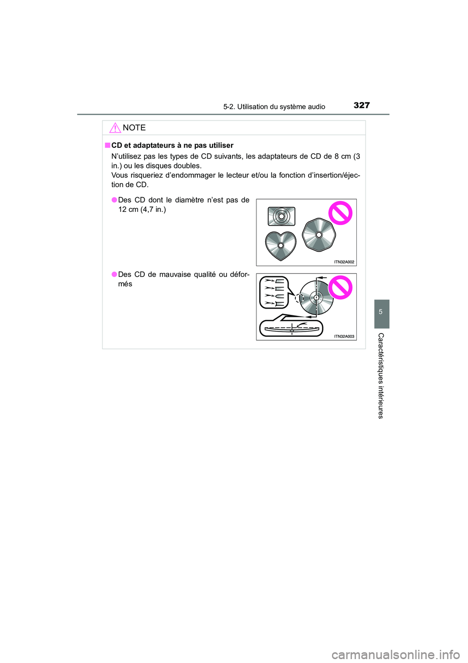 TOYOTA RAV4 2013 Manuel du propriétaire (in French) RAV4_OM_OM42809D_(D)
3275-2. Utilisation du système audio
5
Caractéristiques intérieures
NOTE
■CD et adaptateurs à ne pas utiliser
N’utilisez pas les types de CD suivants, les adaptateurs de C TOYOTA RAV4 2013 Manuel du propriétaire (in French) RAV4_OM_OM42809D_(D)
3275-2. Utilisation du système audio
5
Caractéristiques intérieures
NOTE
■CD et adaptateurs à ne pas utiliser
N’utilisez pas les types de CD suivants, les adaptateurs de C