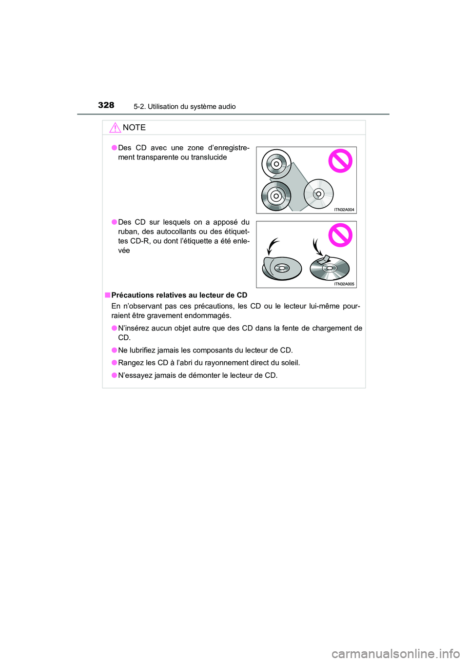 TOYOTA RAV4 2013 Manuel du propriétaire (in French) 328
RAV4_OM_OM42809D_(D)
5-2. Utilisation du système audio
NOTE
■Précautions relatives au lecteur de CD
En n’observant pas ces précautions, les CD ou le lecteur lui-même pour-
raient être gra TOYOTA RAV4 2013 Manuel du propriétaire (in French) 328
RAV4_OM_OM42809D_(D)
5-2. Utilisation du système audio
NOTE
■Précautions relatives au lecteur de CD
En n’observant pas ces précautions, les CD ou le lecteur lui-même pour-
raient être gra