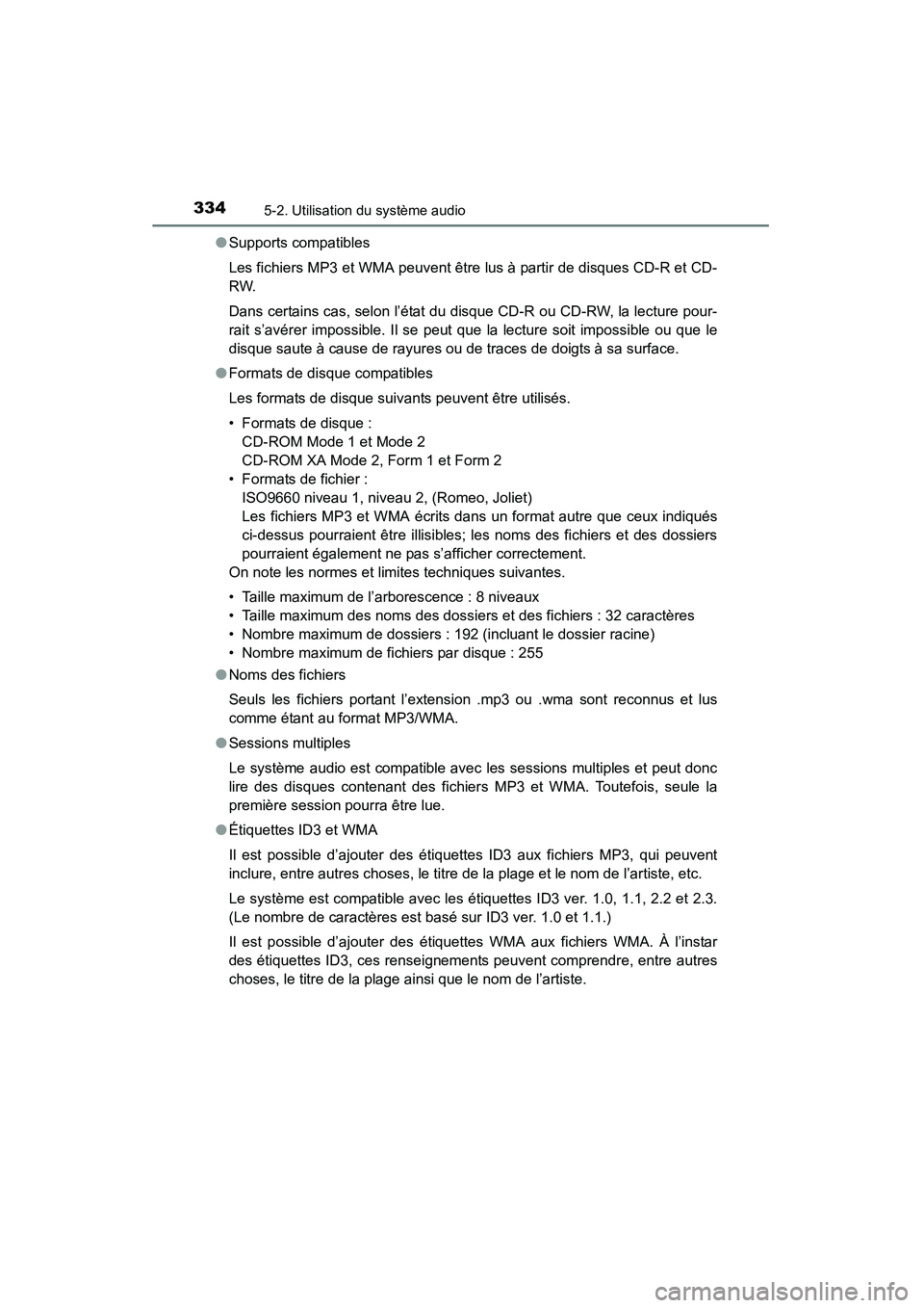 TOYOTA RAV4 2013 Manuel du propriétaire (in French) 334
RAV4_OM_OM42809D_(D)
5-2. Utilisation du système audio
●Supports compatibles
Les fichiers MP3 et WMA peuvent être lus à partir de disques CD-R et CD-
RW.
Dans certains cas, selon l’état du TOYOTA RAV4 2013 Manuel du propriétaire (in French) 334
RAV4_OM_OM42809D_(D)
5-2. Utilisation du système audio
●Supports compatibles
Les fichiers MP3 et WMA peuvent être lus à partir de disques CD-R et CD-
RW.
Dans certains cas, selon l’état du
