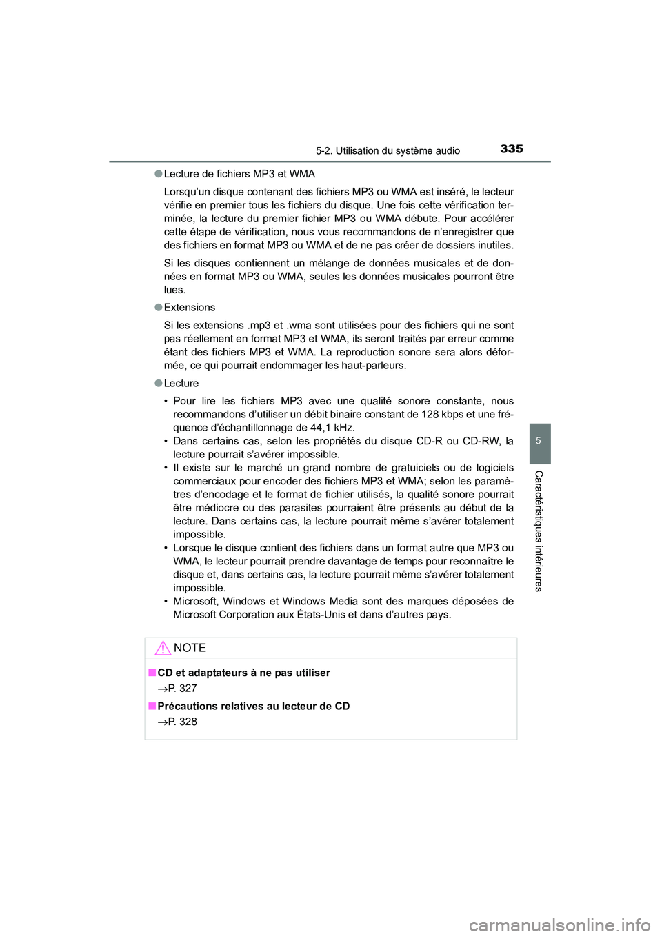 TOYOTA RAV4 2013 Manuel du propriétaire (in French) RAV4_OM_OM42809D_(D)
3355-2. Utilisation du système audio
5
Caractéristiques intérieures
●Lecture de fichiers MP3 et WMA
Lorsqu’un disque contenant des fichiers MP3 ou WMA est inséré, le lect TOYOTA RAV4 2013 Manuel du propriétaire (in French) RAV4_OM_OM42809D_(D)
3355-2. Utilisation du système audio
5
Caractéristiques intérieures
●Lecture de fichiers MP3 et WMA
Lorsqu’un disque contenant des fichiers MP3 ou WMA est inséré, le lect