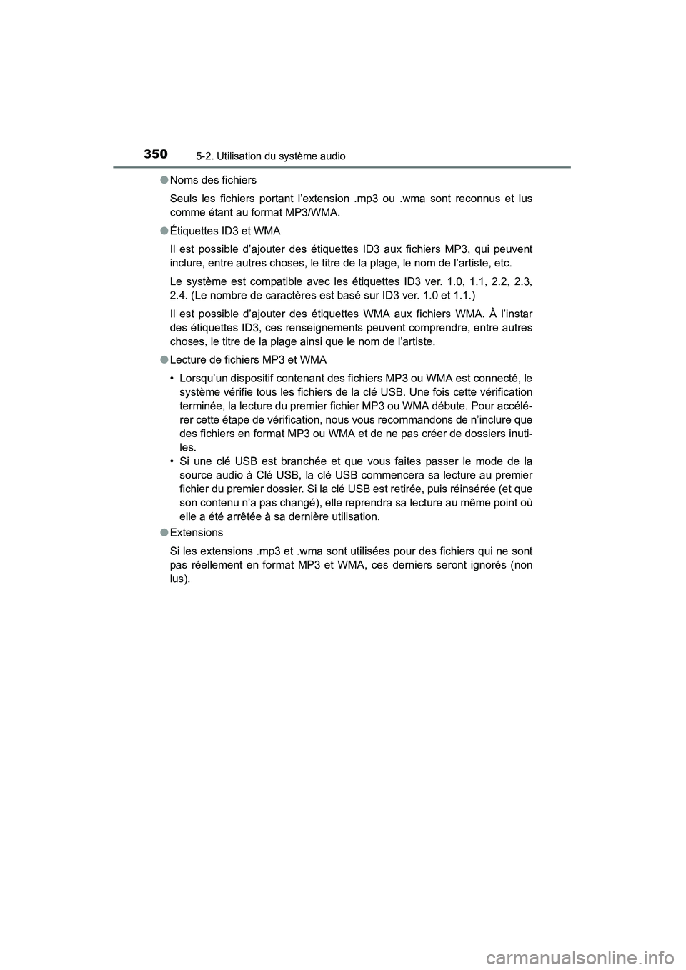 TOYOTA RAV4 2013 Manuel du propriétaire (in French) 350
RAV4_OM_OM42809D_(D)
5-2. Utilisation du système audio
●Noms des fichiers
Seuls les fichiers portant l’extension .mp3 ou .wma sont reconnus et lus
comme étant au format MP3/WMA.
● Étiquet TOYOTA RAV4 2013 Manuel du propriétaire (in French) 350
RAV4_OM_OM42809D_(D)
5-2. Utilisation du système audio
●Noms des fichiers
Seuls les fichiers portant l’extension .mp3 ou .wma sont reconnus et lus
comme étant au format MP3/WMA.
● Étiquet