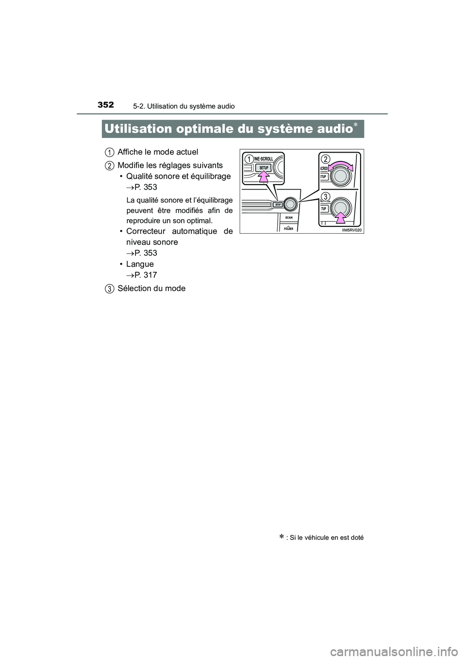 TOYOTA RAV4 2013 Manuel du propriétaire (in French) 352
RAV4_OM_OM42809D_(D)
5-2. Utilisation du système audio
Utilisation optimale du système audio∗
Affiche le mode actuel
Modifie les réglages suivants• Qualité sonore et équilibrage → P. TOYOTA RAV4 2013 Manuel du propriétaire (in French) 352
RAV4_OM_OM42809D_(D)
5-2. Utilisation du système audio
Utilisation optimale du système audio∗
Affiche le mode actuel
Modifie les réglages suivants• Qualité sonore et équilibrage → P.