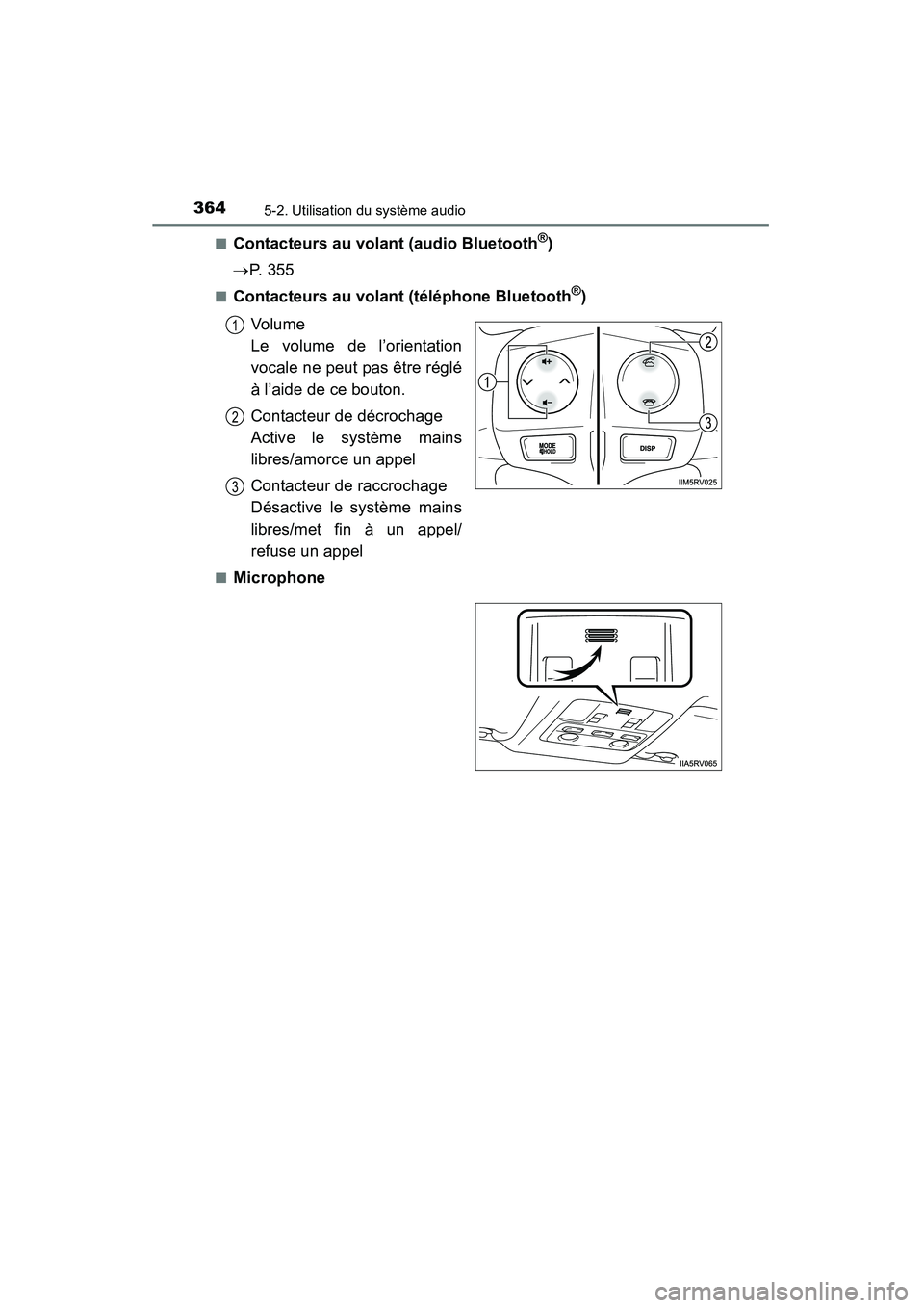 TOYOTA RAV4 2013  Manuel du propriétaire (in French) 364
RAV4_OM_OM42809D_(D)
5-2. Utilisation du système audio
■Contacteurs au volant (audio Bluetooth®)
→ P.  3 5 5
■Contacteurs au volant (téléphone Bluetooth®)
Vo lu m e 
Le volume de l’or