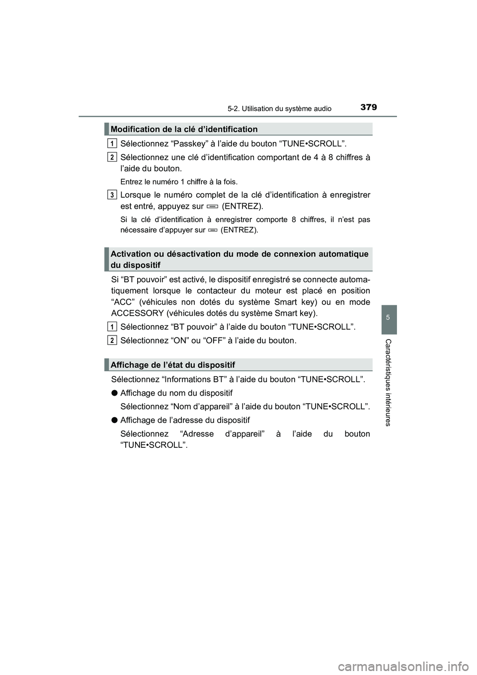 TOYOTA RAV4 2013 Manuel du propriétaire (in French) RAV4_OM_OM42809D_(D)
3795-2. Utilisation du système audio
5
Caractéristiques intérieures
Sélectionnez “Passkey” à l’aide du bouton “TUNE•SCROLL”.
Sélectionnez une clé d’identifica TOYOTA RAV4 2013 Manuel du propriétaire (in French) RAV4_OM_OM42809D_(D)
3795-2. Utilisation du système audio
5
Caractéristiques intérieures
Sélectionnez “Passkey” à l’aide du bouton “TUNE•SCROLL”.
Sélectionnez une clé d’identifica
