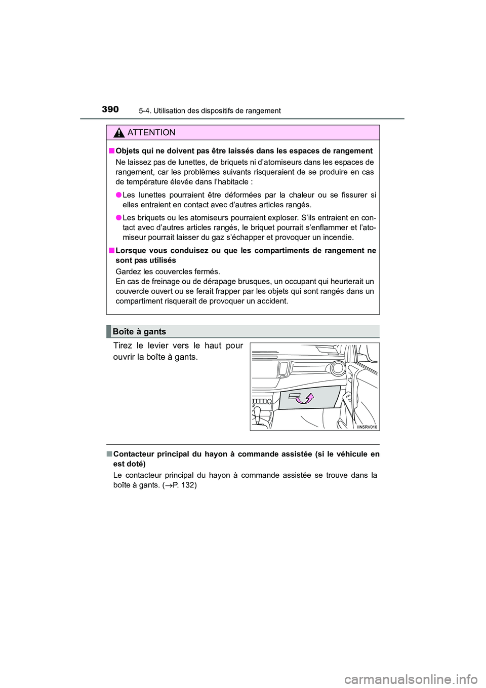 TOYOTA RAV4 2013 Manuel du propriétaire (in French) 390
RAV4_OM_OM42809D_(D)
5-4. Utilisation des dispositifs de rangement
Tirez le levier vers le haut pour
ouvrir la boîte à gants.
■Contacteur principal du hayon à commande assistée (si le véhic TOYOTA RAV4 2013 Manuel du propriétaire (in French) 390
RAV4_OM_OM42809D_(D)
5-4. Utilisation des dispositifs de rangement
Tirez le levier vers le haut pour
ouvrir la boîte à gants.
■Contacteur principal du hayon à commande assistée (si le véhic