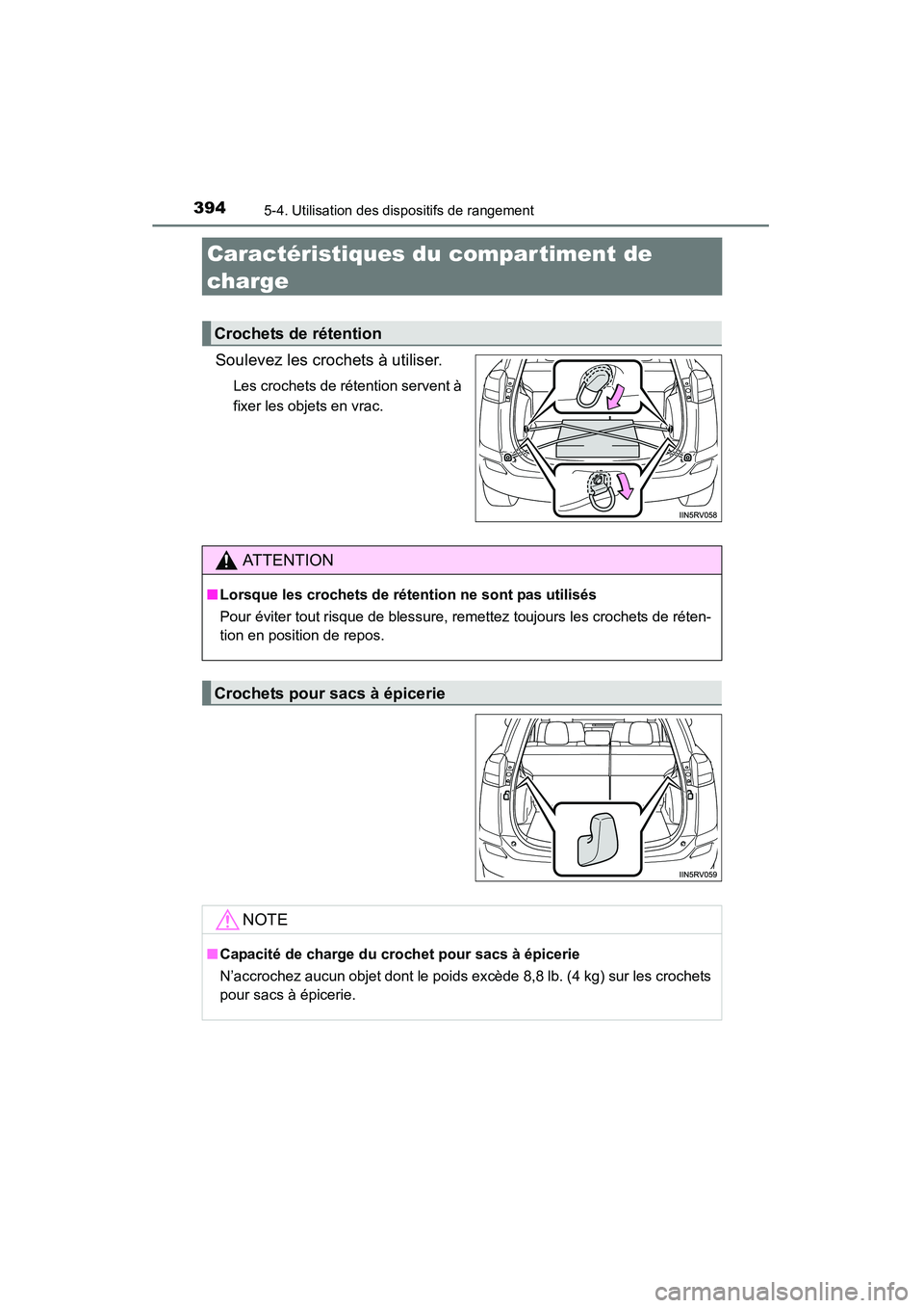 TOYOTA RAV4 2013 Manuel du propriétaire (in French) 394
RAV4_OM_OM42809D_(D)
5-4. Utilisation des dispositifs de rangement
Caractéristiques du compartiment de
charge
Soulevez les crochets à utiliser.
Les crochets de rétention servent à
fixer les o TOYOTA RAV4 2013 Manuel du propriétaire (in French) 394
RAV4_OM_OM42809D_(D)
5-4. Utilisation des dispositifs de rangement
Caractéristiques du compartiment de
charge
Soulevez les crochets à utiliser.
Les crochets de rétention servent à
fixer les o
