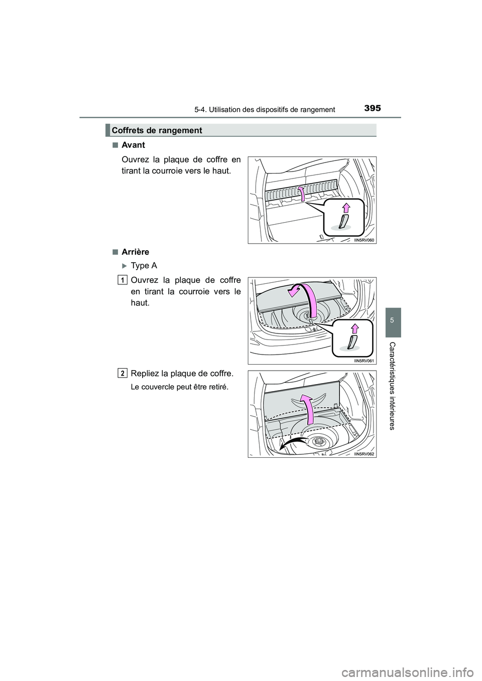 TOYOTA RAV4 2013  Manuel du propriétaire (in French) RAV4_OM_OM42809D_(D)
3955-4. Utilisation des dispositifs de rangement
5
Caractéristiques intérieures
■Avant
Ouvrez la plaque de coffre en
tirant la courroie vers le haut.
■Arrière
�XTy pe  A
Ou