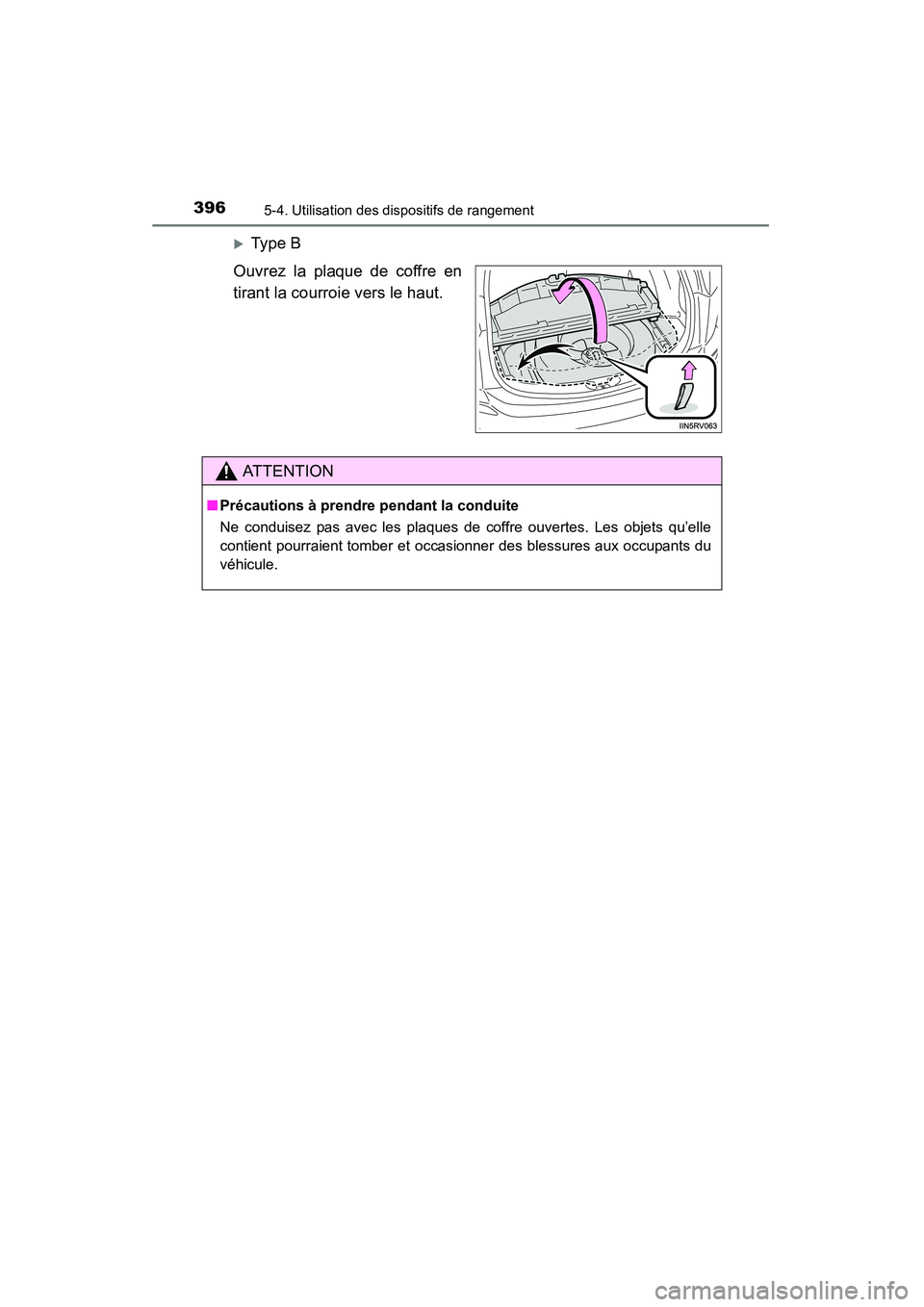 TOYOTA RAV4 2013  Manuel du propriétaire (in French) 396
RAV4_OM_OM42809D_(D)
5-4. Utilisation des dispositifs de rangement
�XTy pe  B
Ouvrez la plaque de coffre en
tirant la courroie vers le haut.
AT T E N T I O N
■ Précautions à prendre pendant la